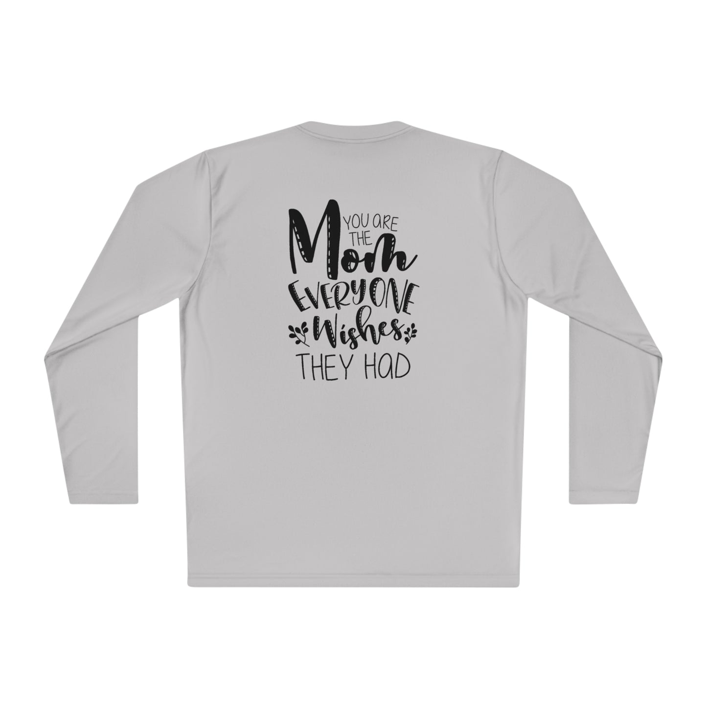 You are the mom everyone wishes they had- Unisex Lightweight Long Sleeve Tee