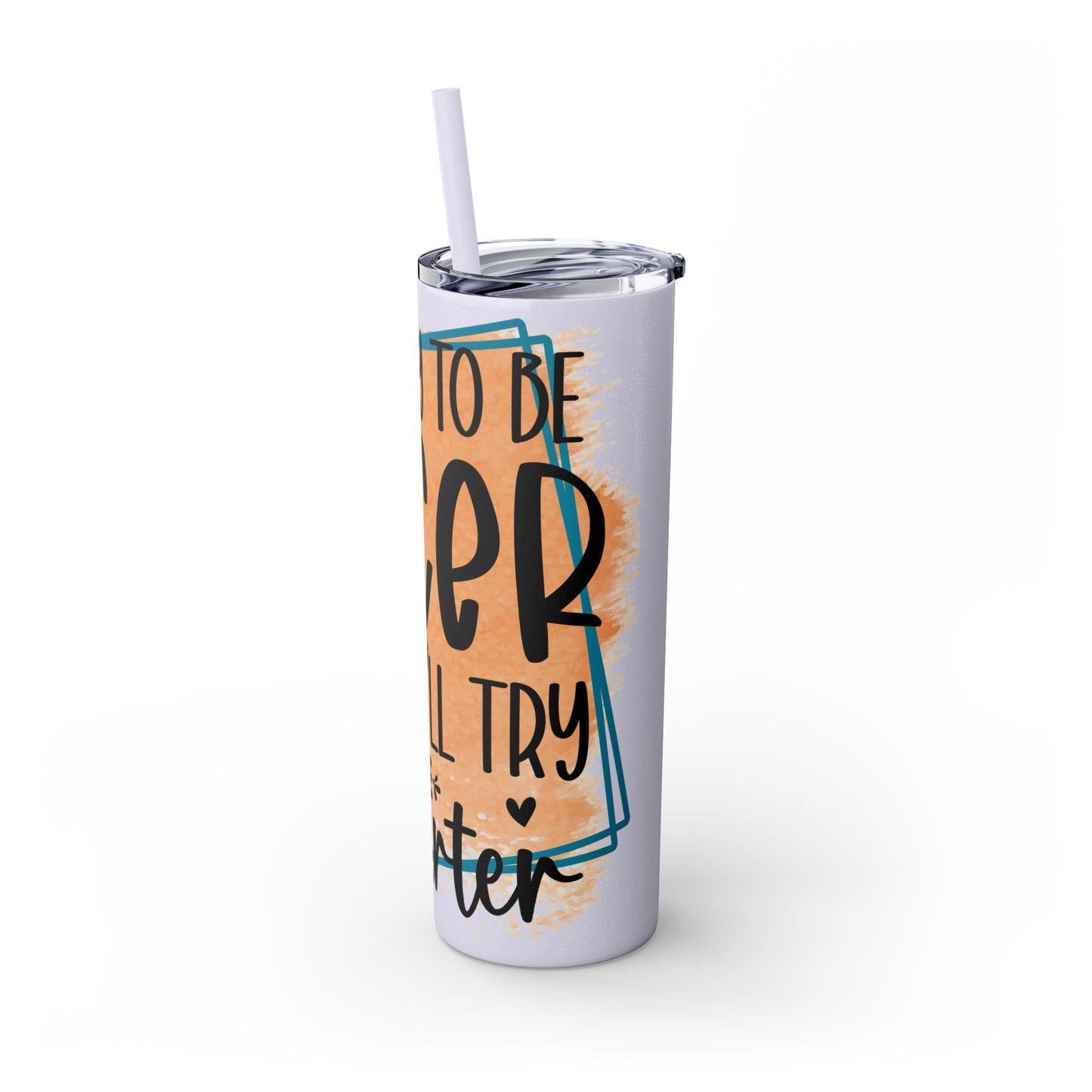 I'll try to be nicer if you try to be smarter- Skinny Tumbler with Straw, 20oz