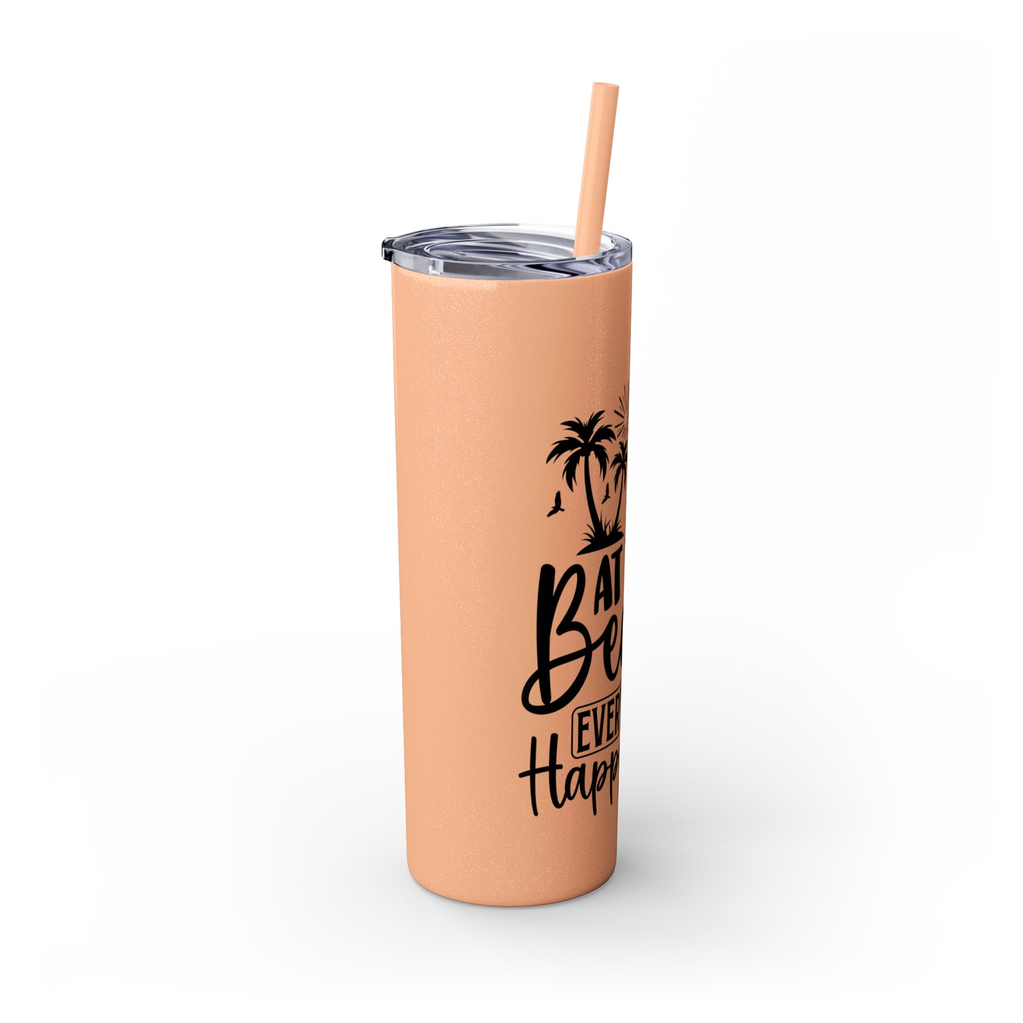 At the beach, every hour is happy hour-Skinny Tumbler with Straw, 20oz