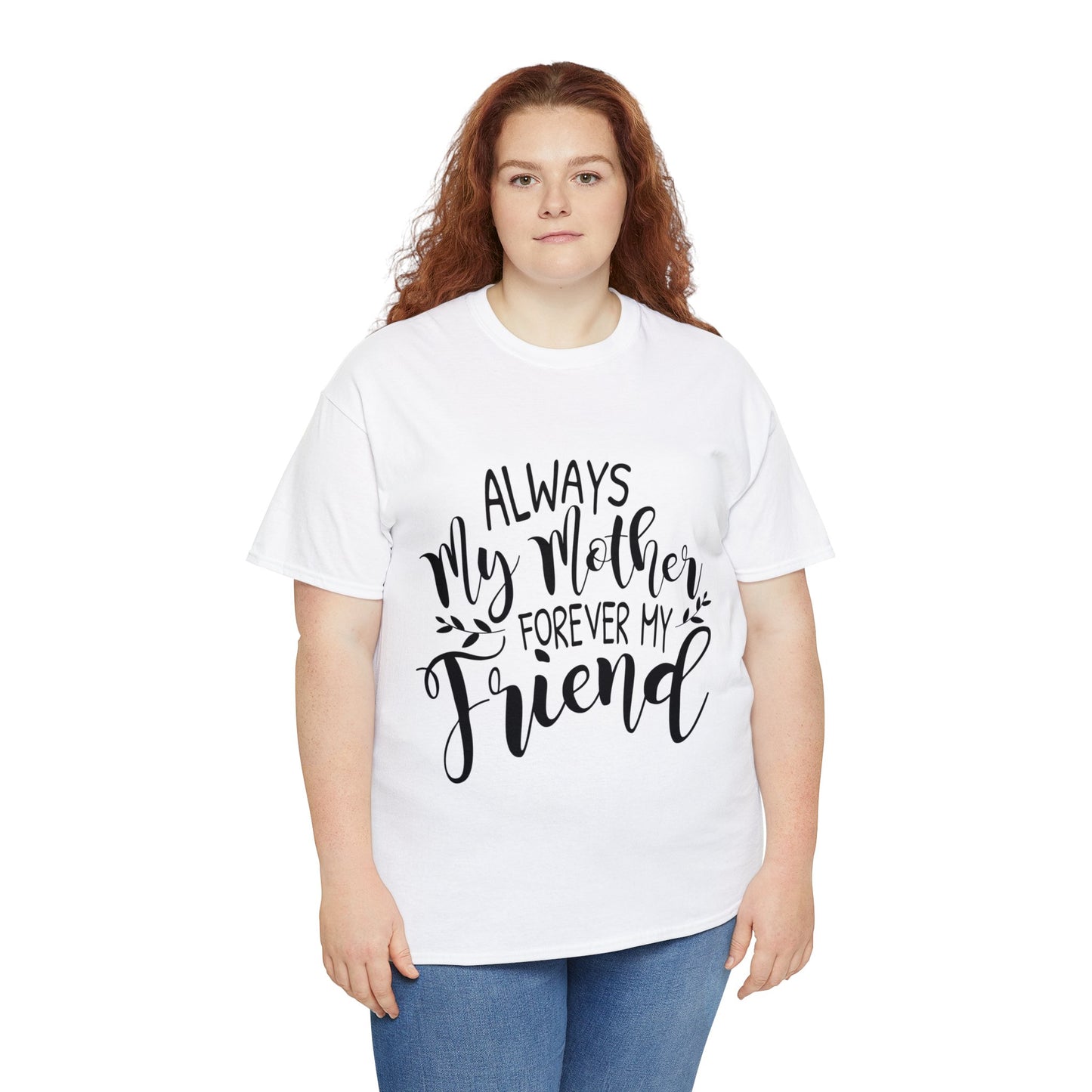 Always be my mother and friend- Unisex Heavy Cotton Tee