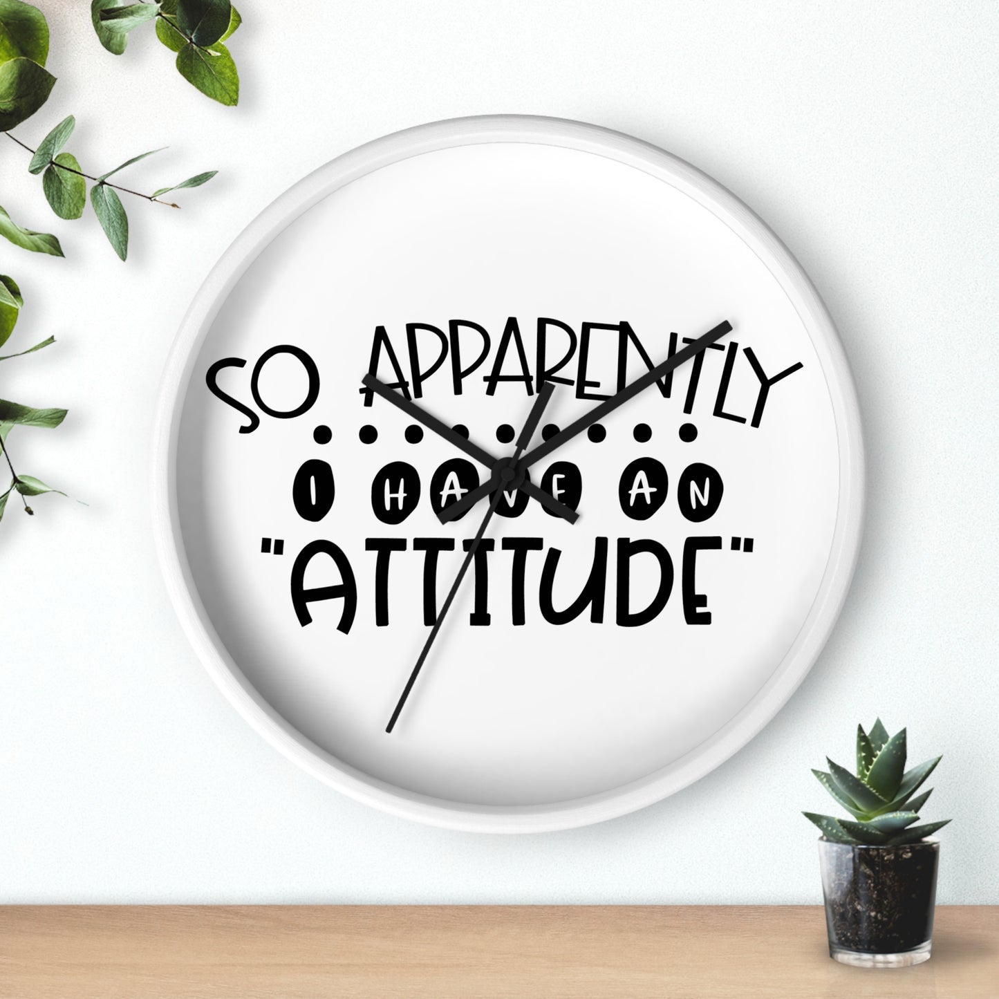 So apparently, I have an attitude- Wall Clock