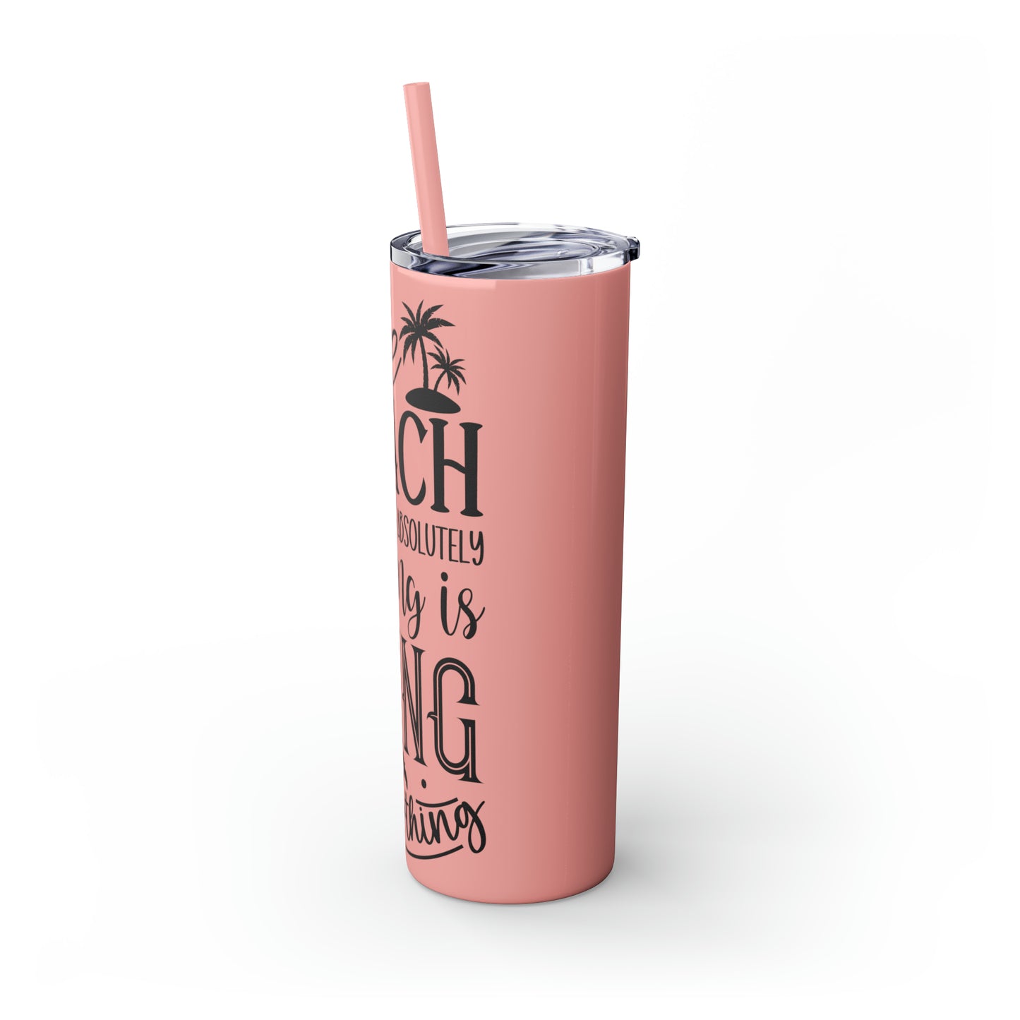 The beach where doing absolutely nothing is doing something- Skinny Tumbler with Straw, 20oz