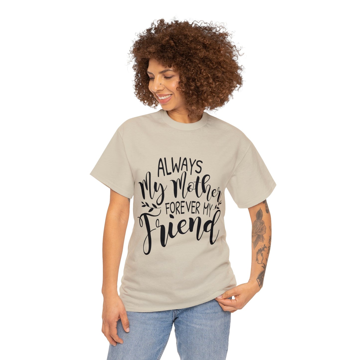 Always be my mother and friend- Unisex Heavy Cotton Tee