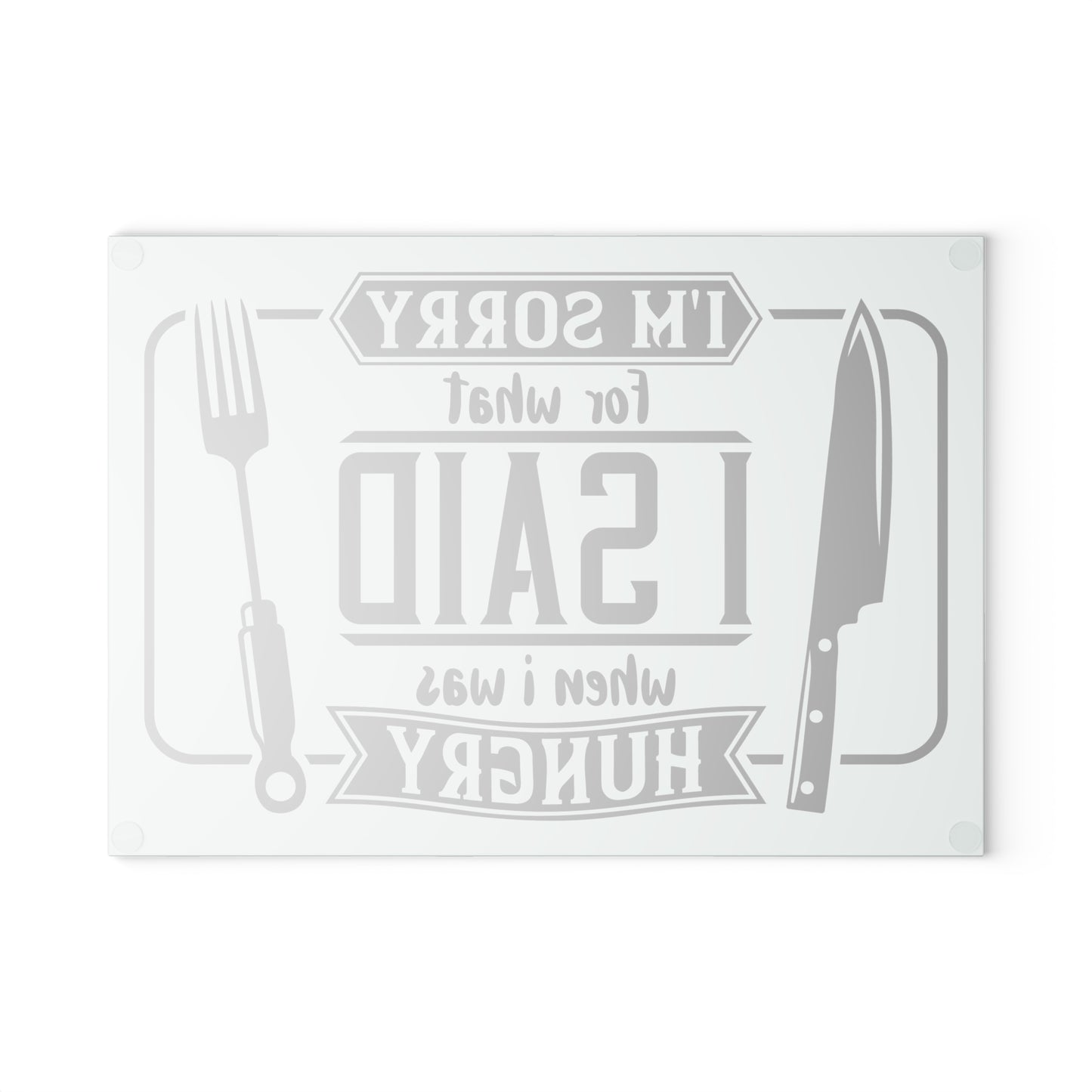 I'm sorry for what I said when I was hungry- Glass Cutting Board