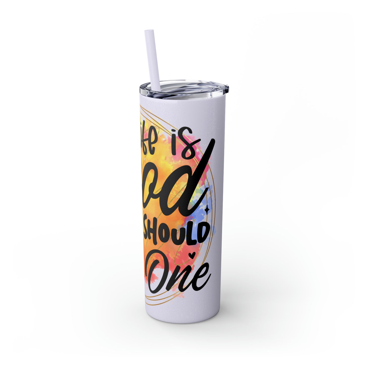 LIfe is good you should get one- Skinny Tumbler with Straw, 20oz