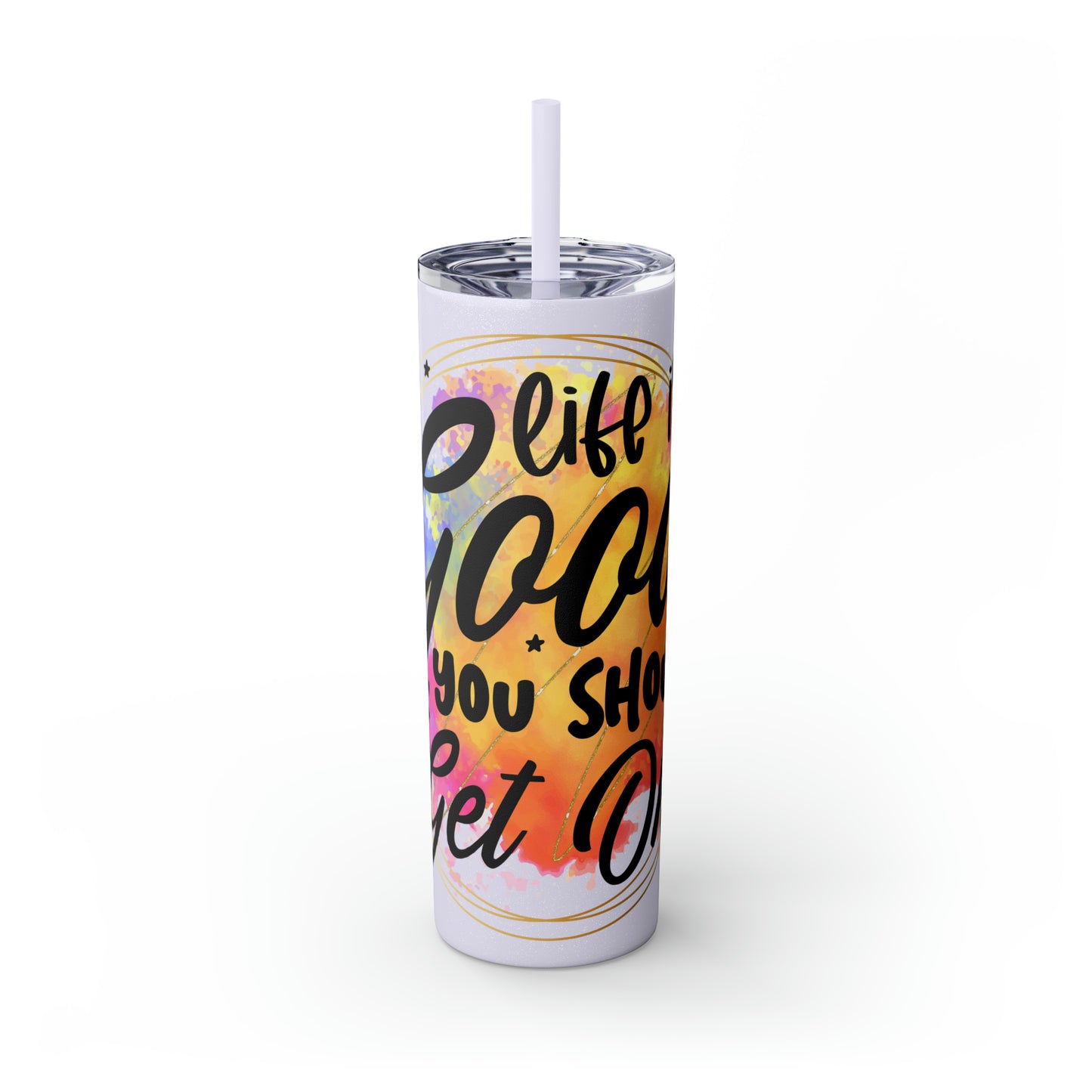 LIfe is good you should get one- Skinny Tumbler with Straw, 20oz