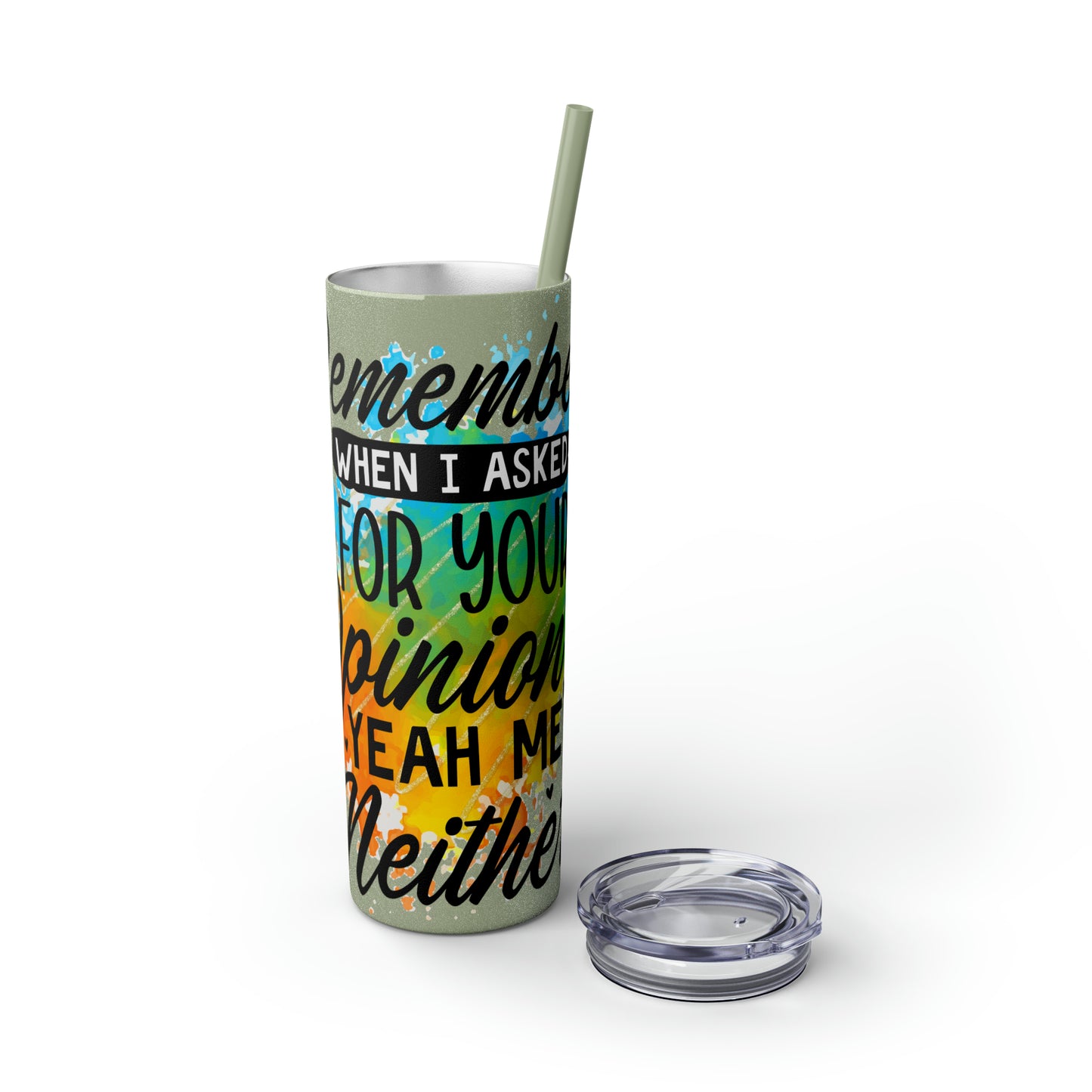 You remember when I asked for your opinion?-Skinny Tumbler with Straw, 20oz