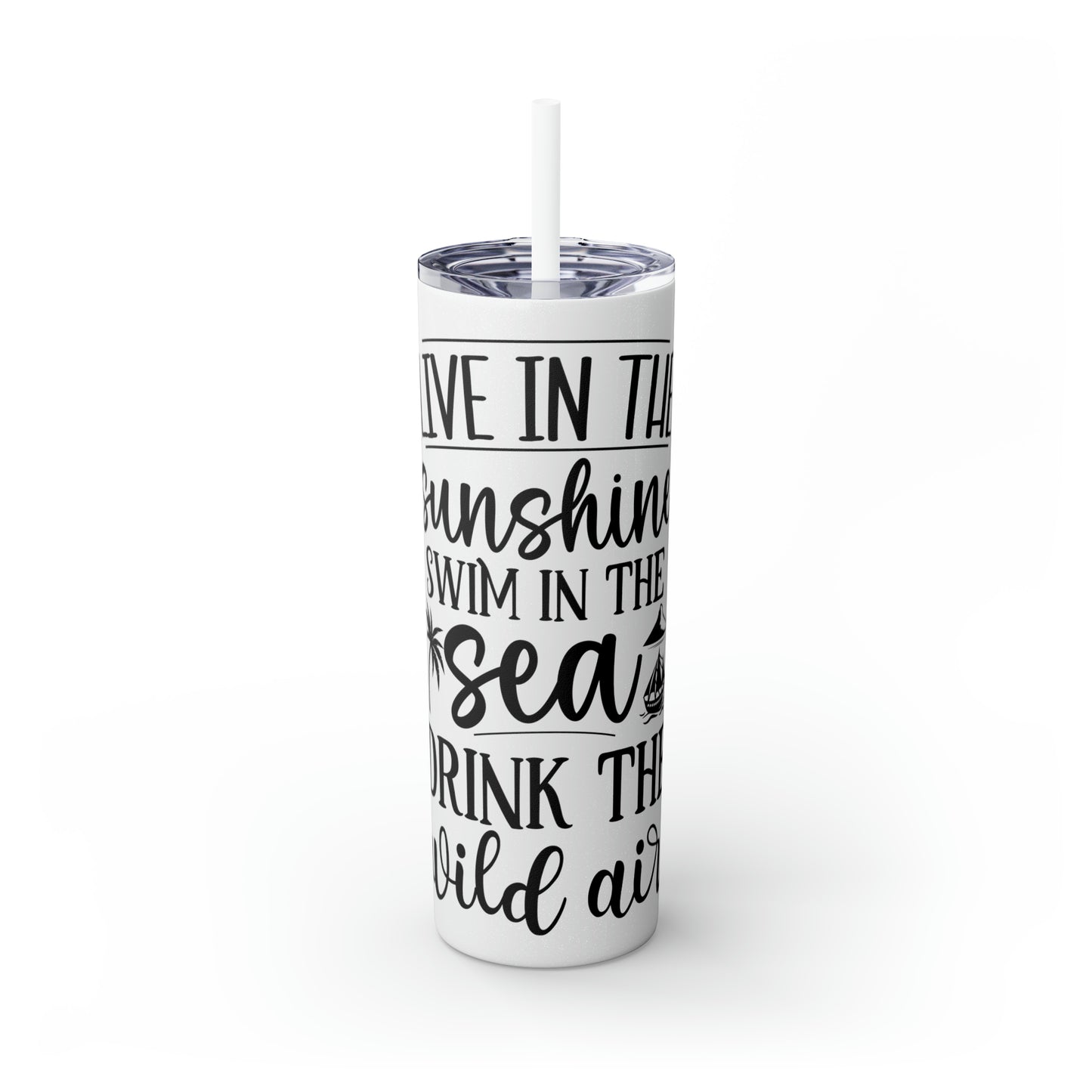 Live in the sunshine-Skinny Tumbler with Straw, 20oz