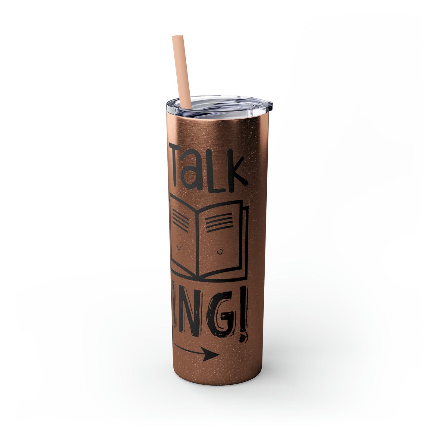 Don't talk to me I'm reading- Skinny Tumbler with Straw, 20oz