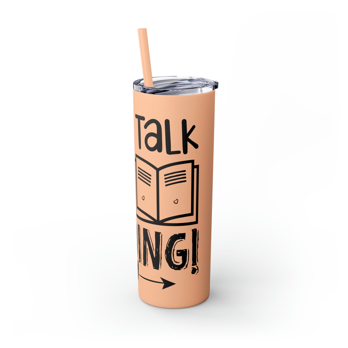 Don't talk to me I'm reading- Skinny Tumbler with Straw, 20oz