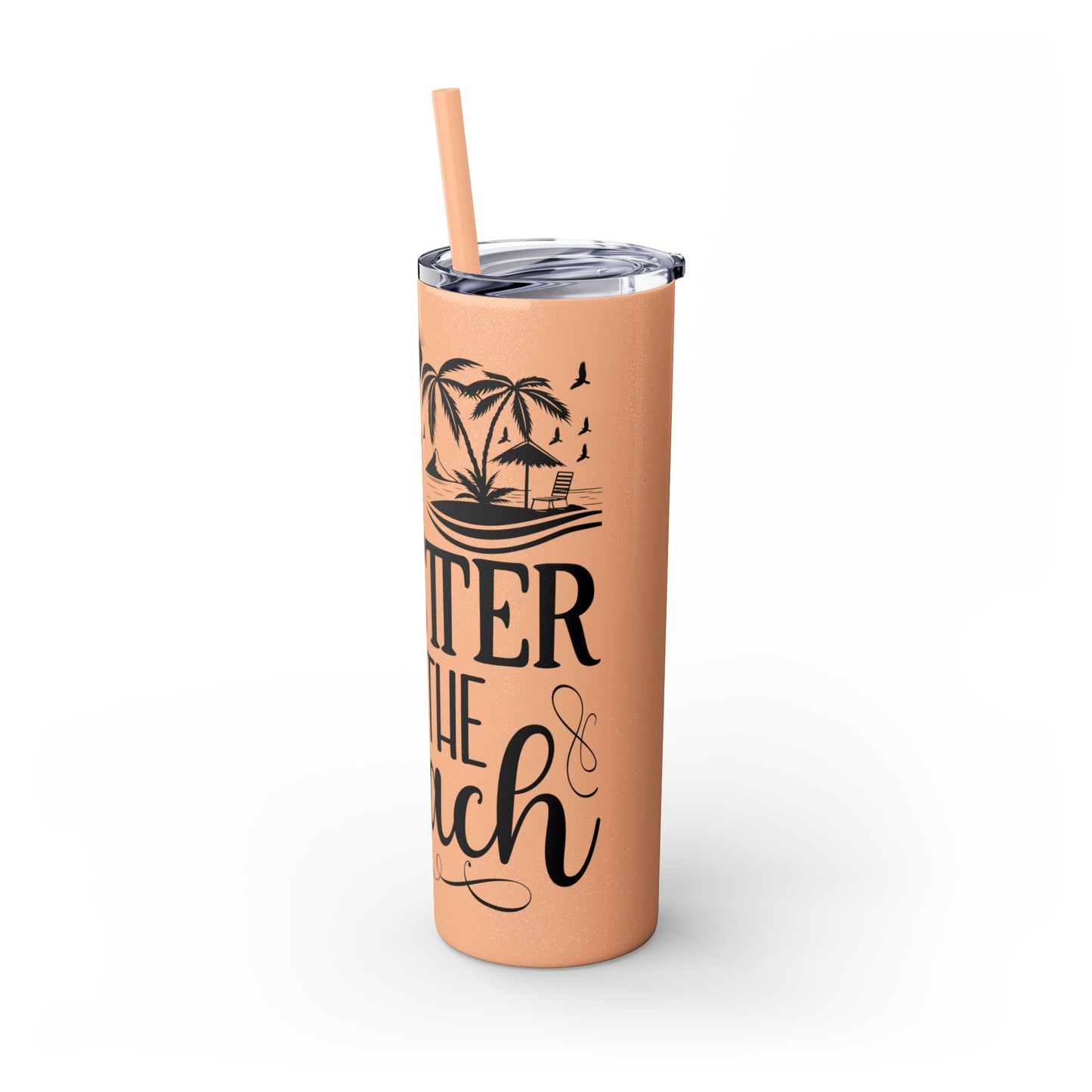 Life is better at the beach - Skinny Tumbler with Straw, 20oz