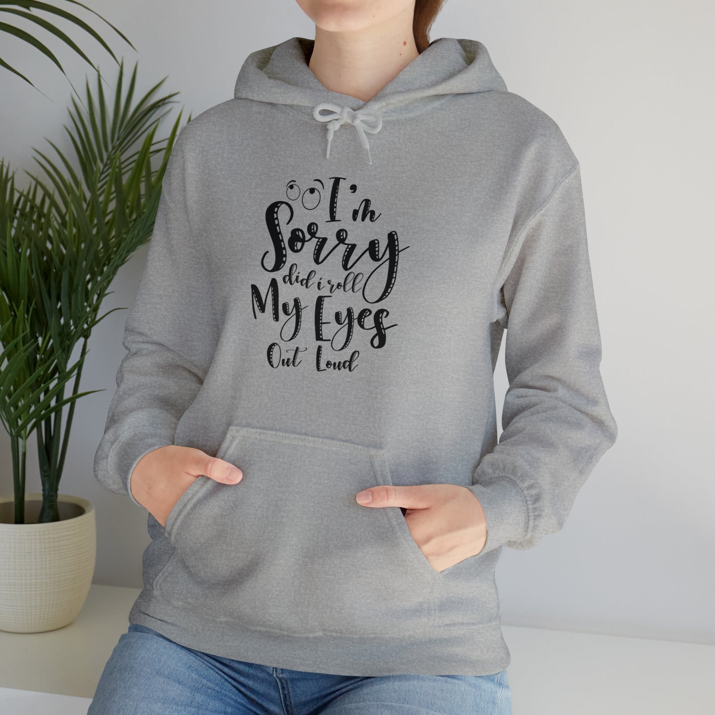 Sorry did I roll my eyes out loud- Unisex Heavy Blend™ Hooded Sweatshirt