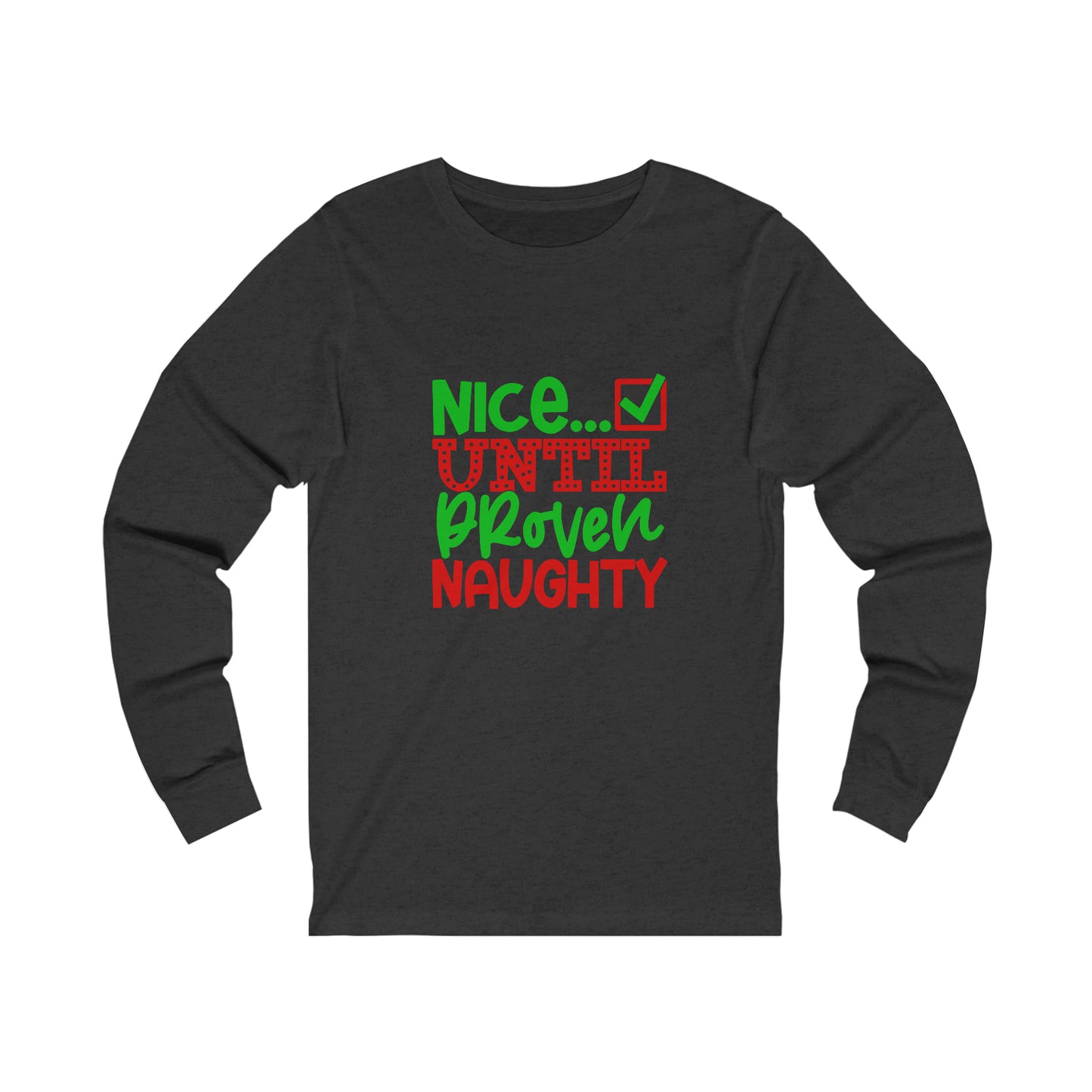 Nice until proven naughty- Unisex Jersey Long Sleeve Tee