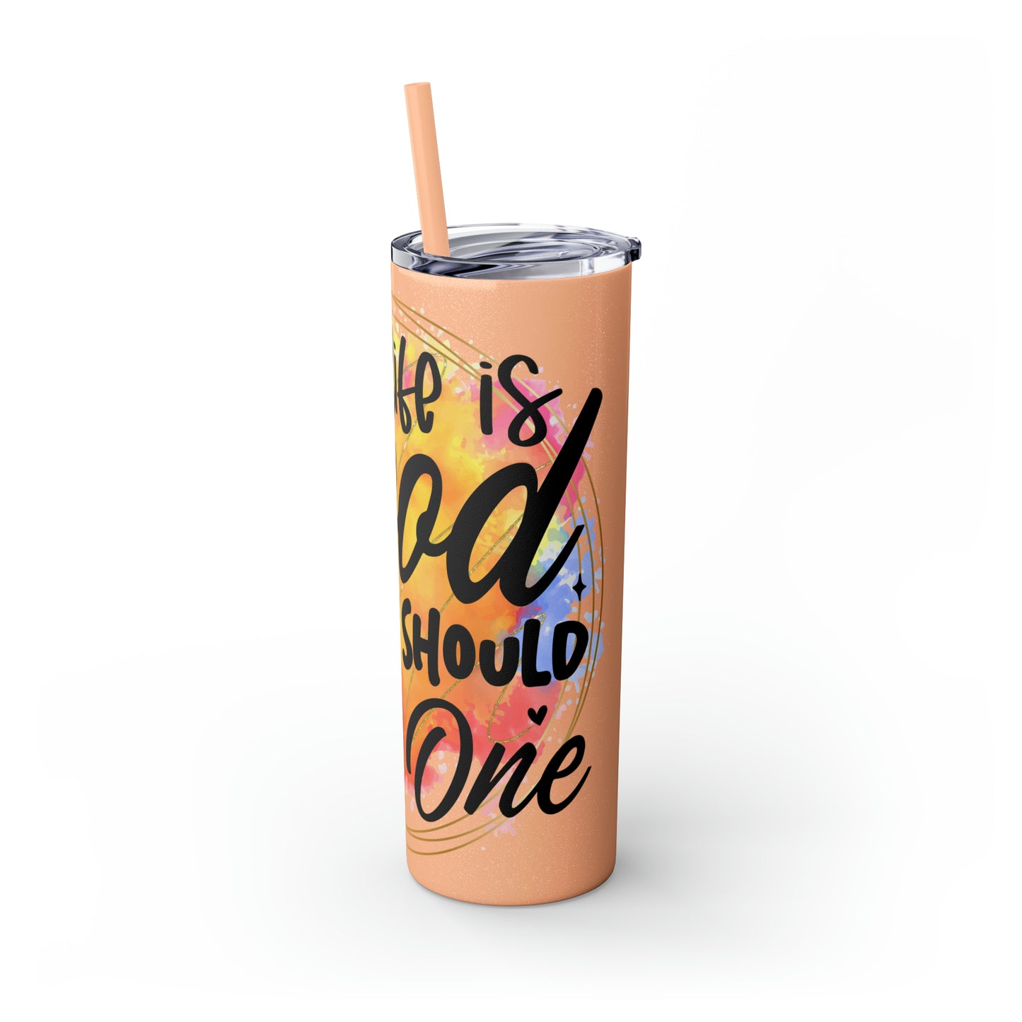 LIfe is good you should get one- Skinny Tumbler with Straw, 20oz