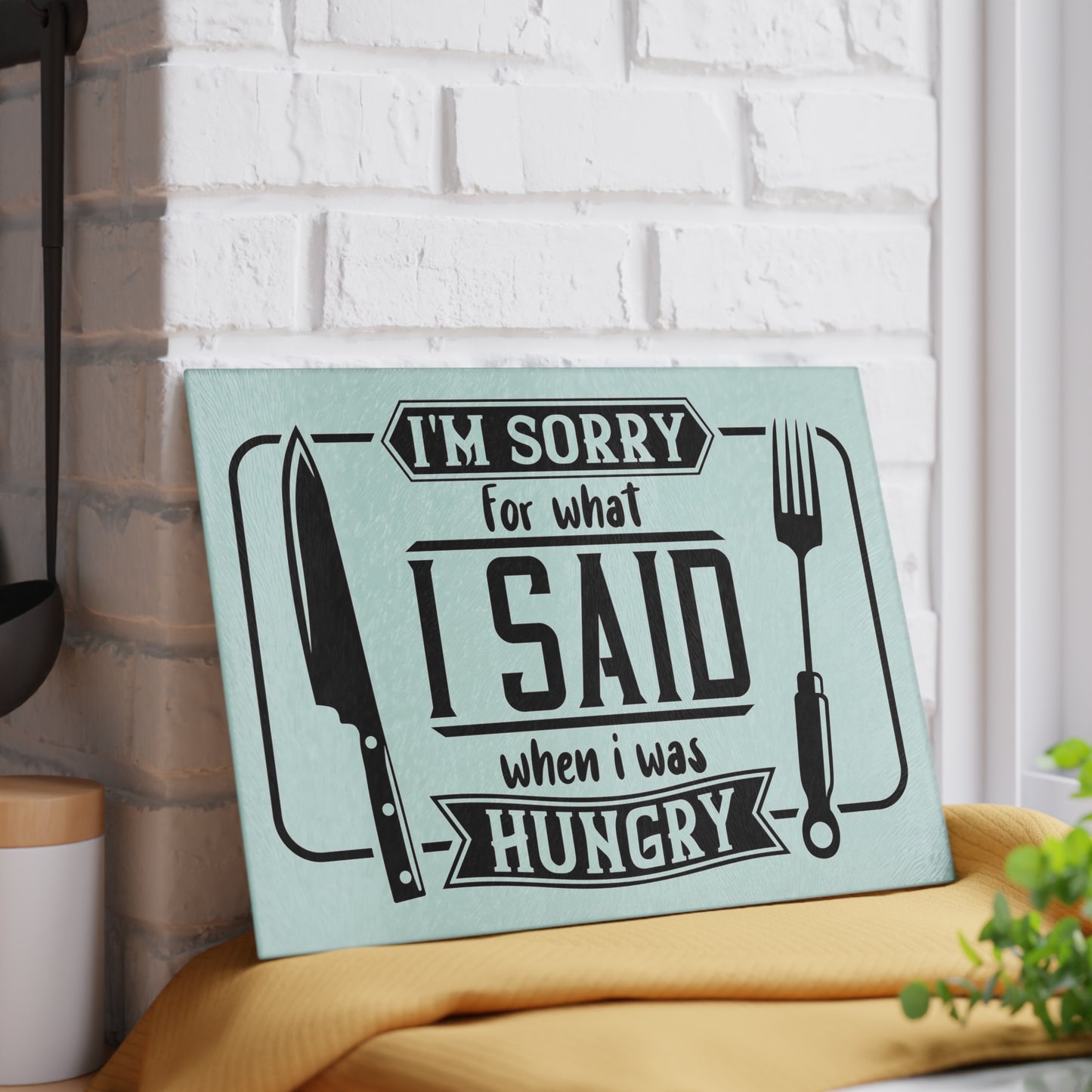 I'm sorry for what I said when I was hungry- Glass Cutting Board