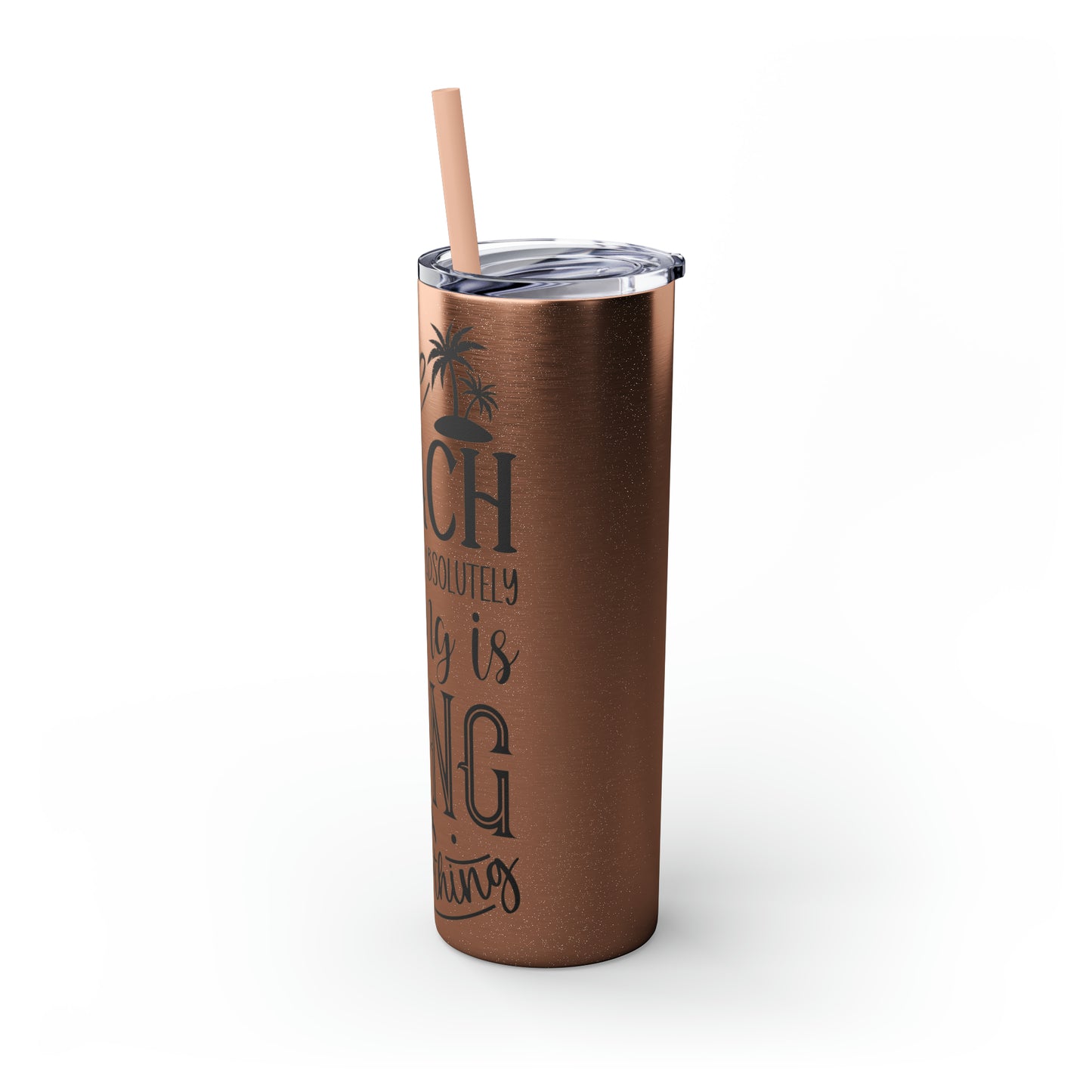 The beach where doing absolutely nothing is doing something- Skinny Tumbler with Straw, 20oz