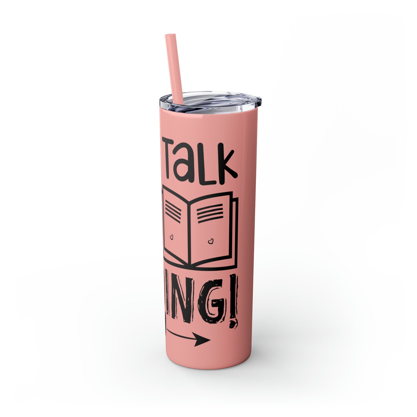 Don't talk to me I'm reading- Skinny Tumbler with Straw, 20oz