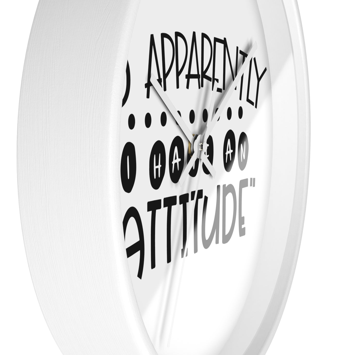 So apparently, I have an attitude- Wall Clock