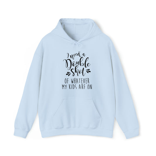 I need a double shot of whatever my kids are on- Unisex Heavy Blend™ Hooded Sweatshirt