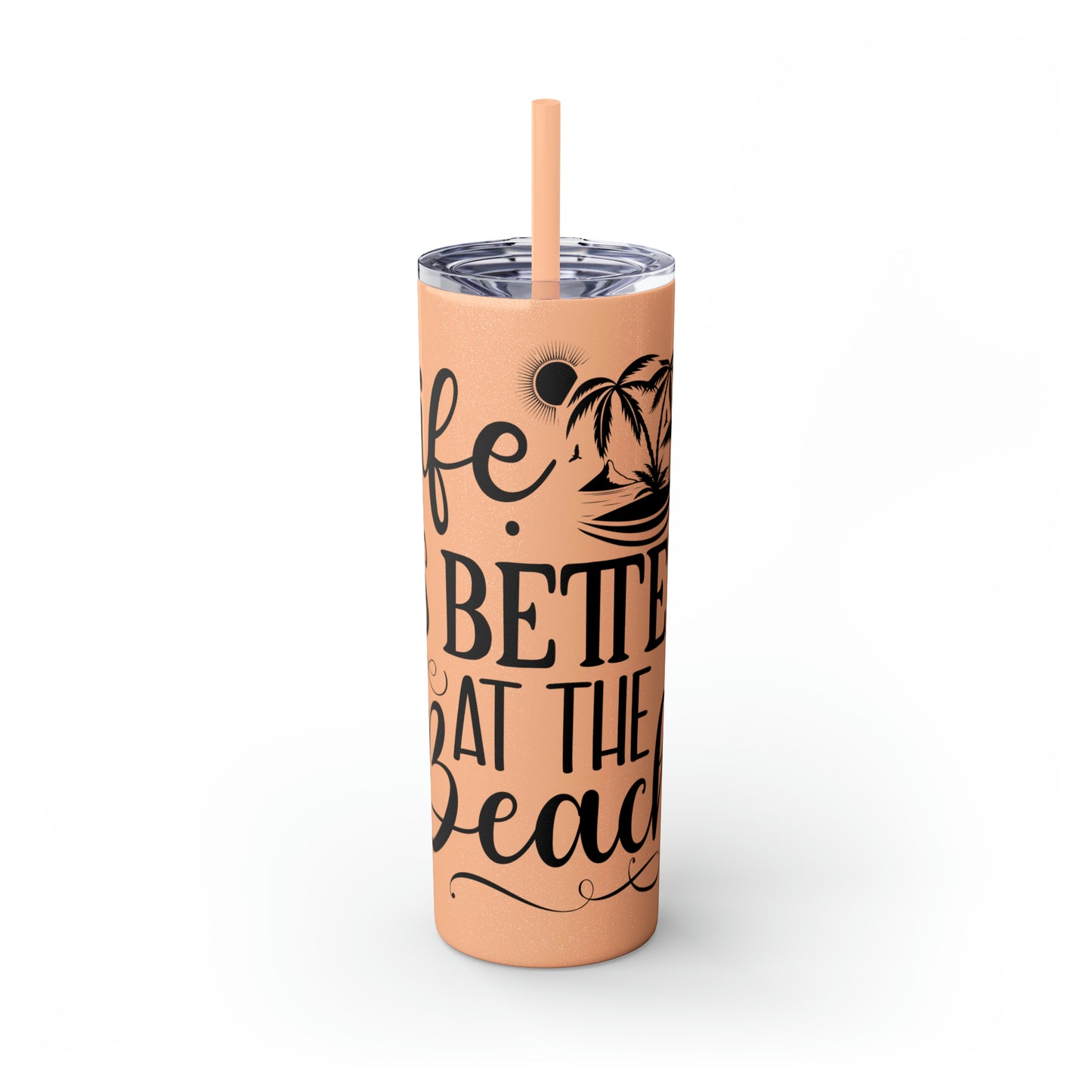 Life is better at the beach - Skinny Tumbler with Straw, 20oz