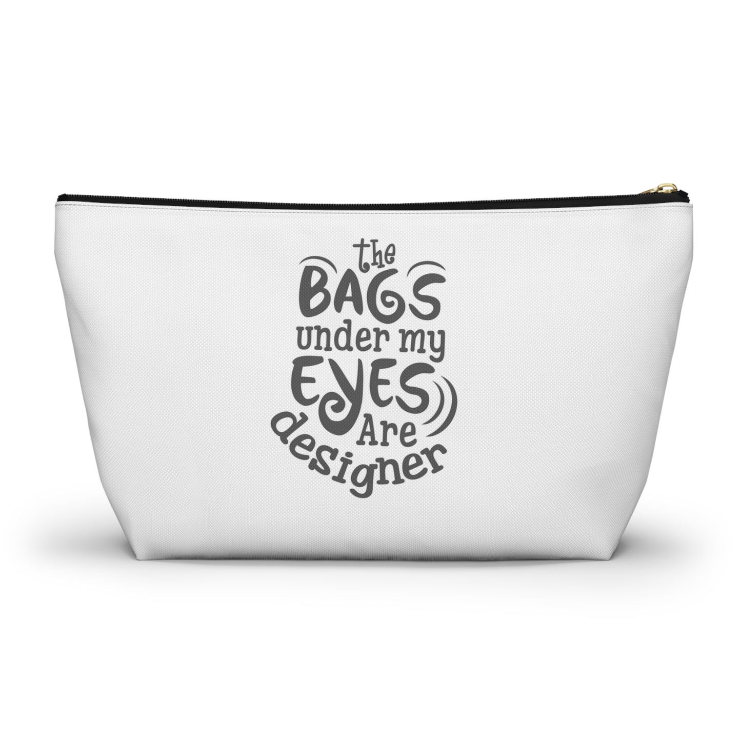 The bags under by eyes- Accessory Pouch w T-bottom