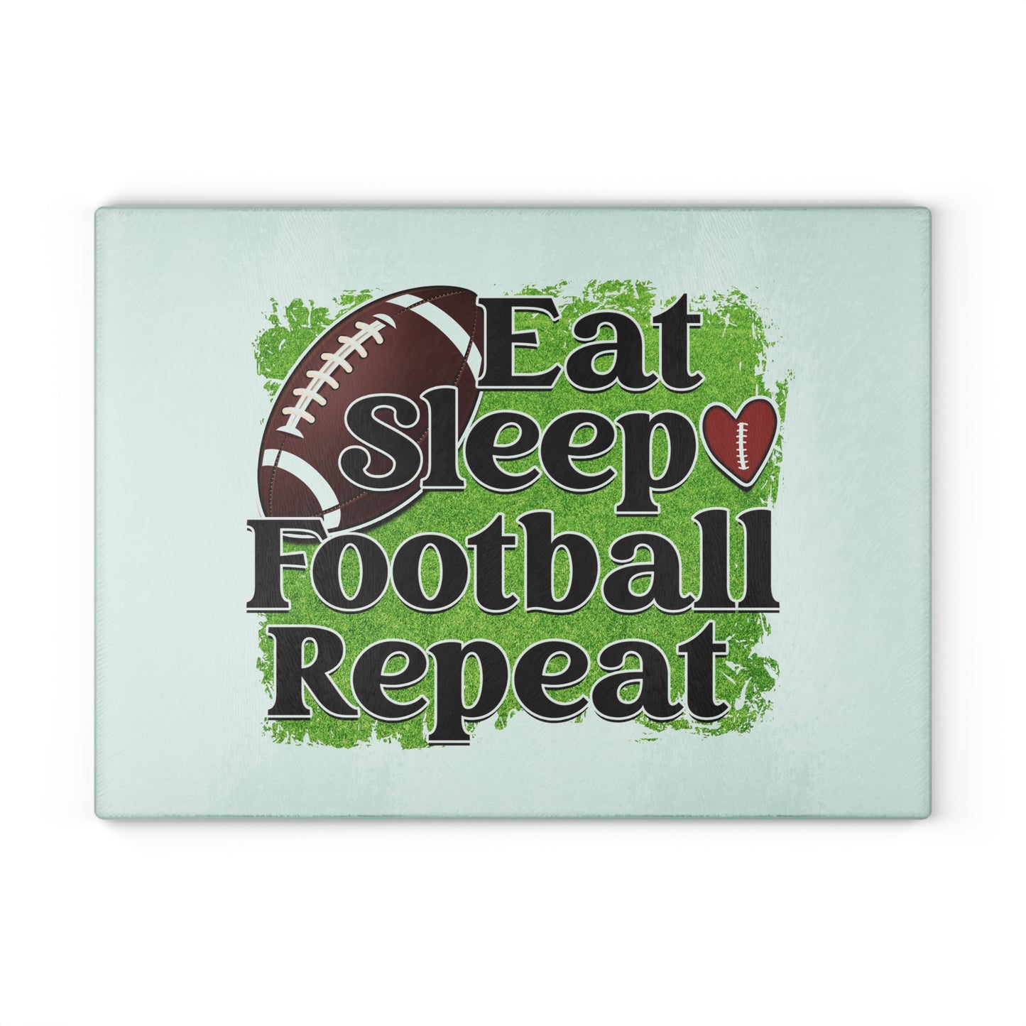 Eat Sleep Football and Repeat- Glass Cutting Board