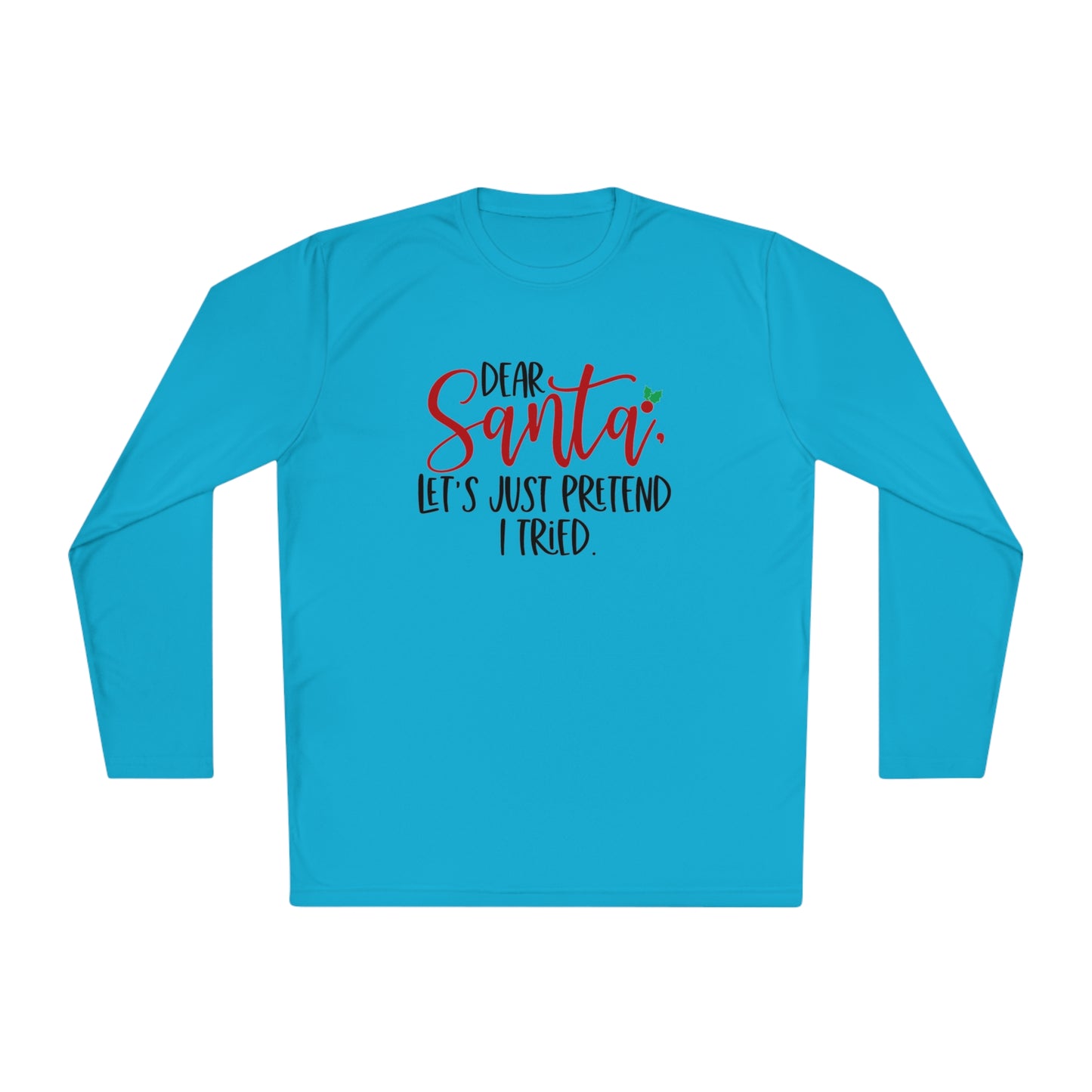 Dear Santa- Let pretend I tried -Unisex Lightweight Long Sleeve Tee