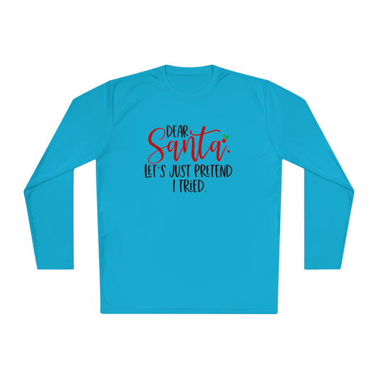 Dear Santa- Let pretend I tried -Unisex Lightweight Long Sleeve Tee