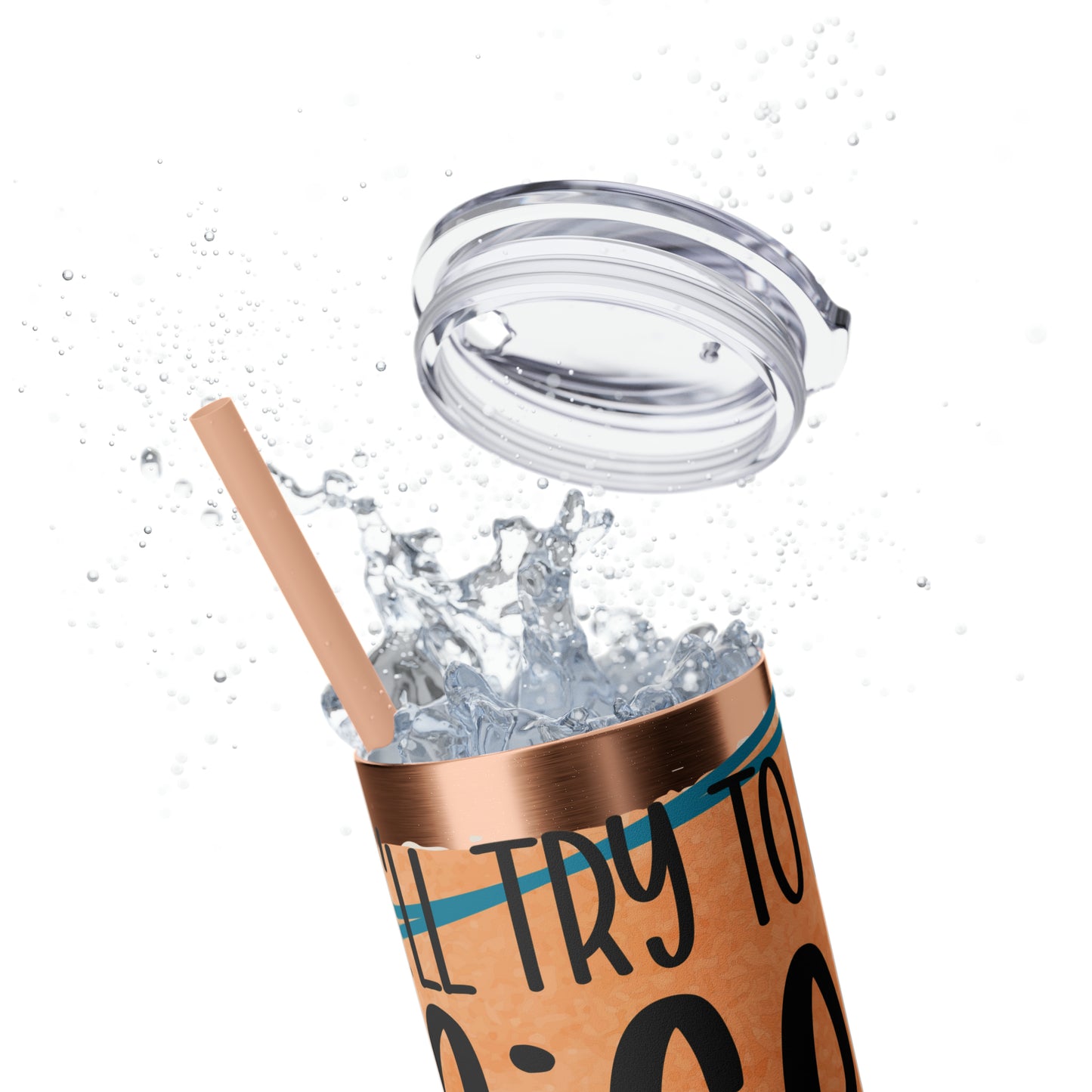 I'll try to be nicer if you try to be smarter- Skinny Tumbler with Straw, 20oz