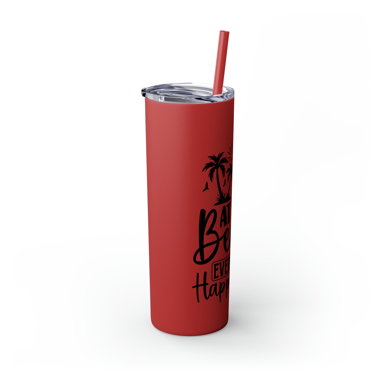 At the beach, every hour is happy hour-Skinny Tumbler with Straw, 20oz