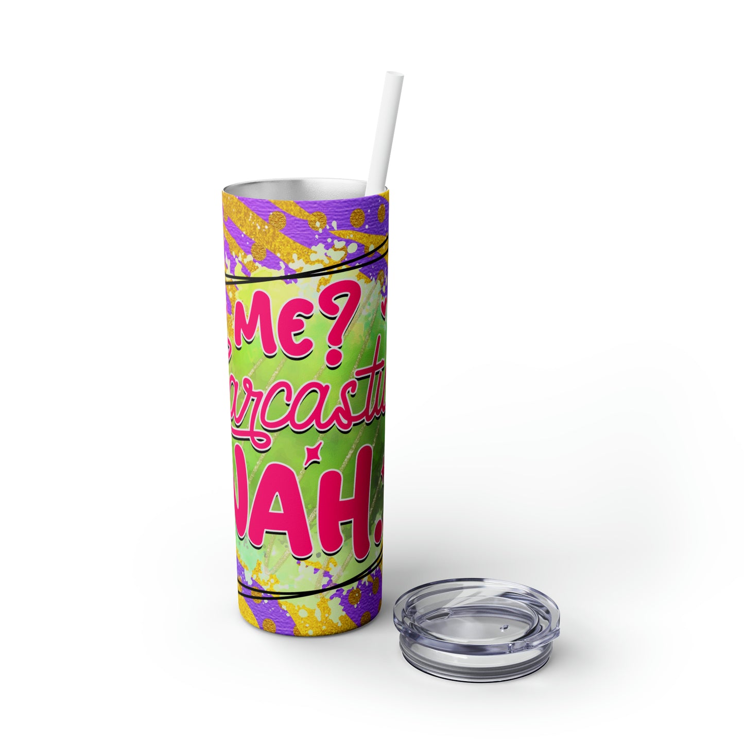 Me Sarcastic? - Skinny Tumbler with Straw, 20oz