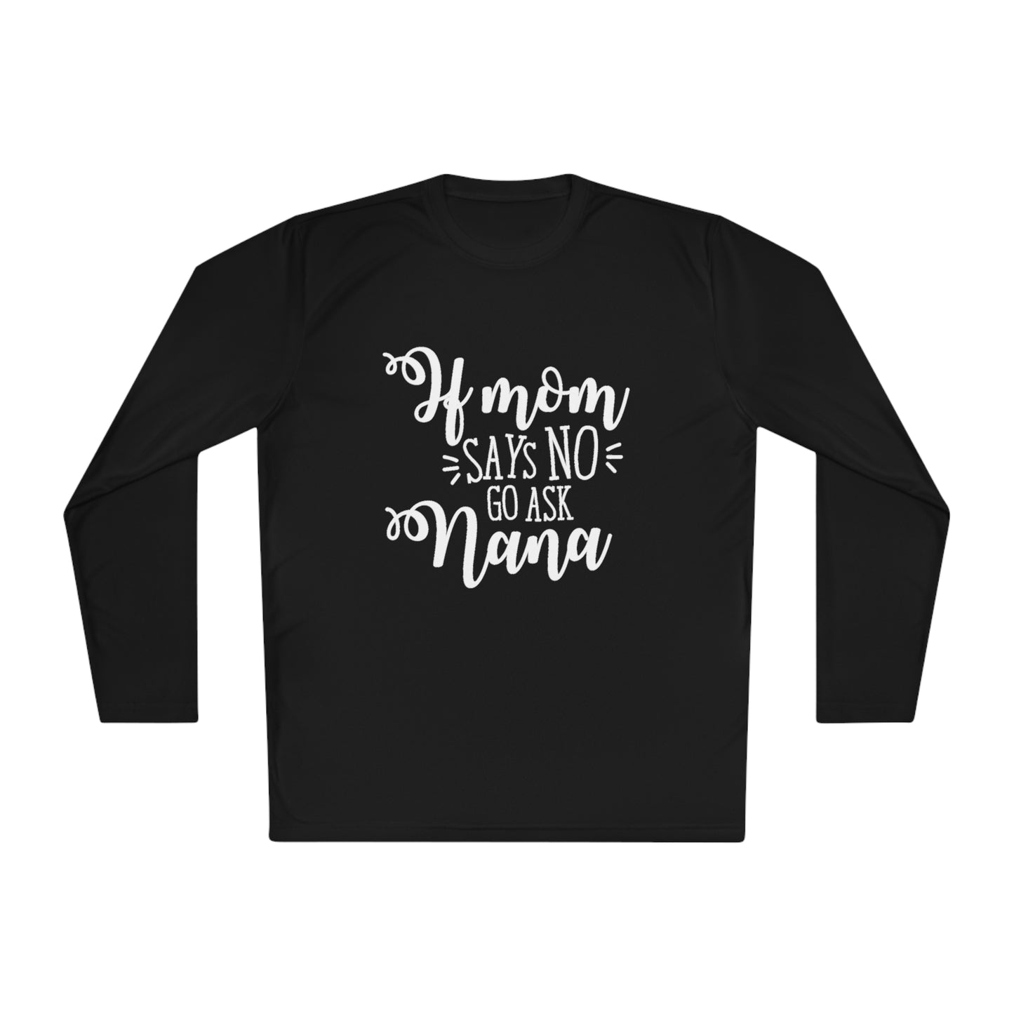 If mom says no ask nana- Unisex Lightweight Long Sleeve Tee