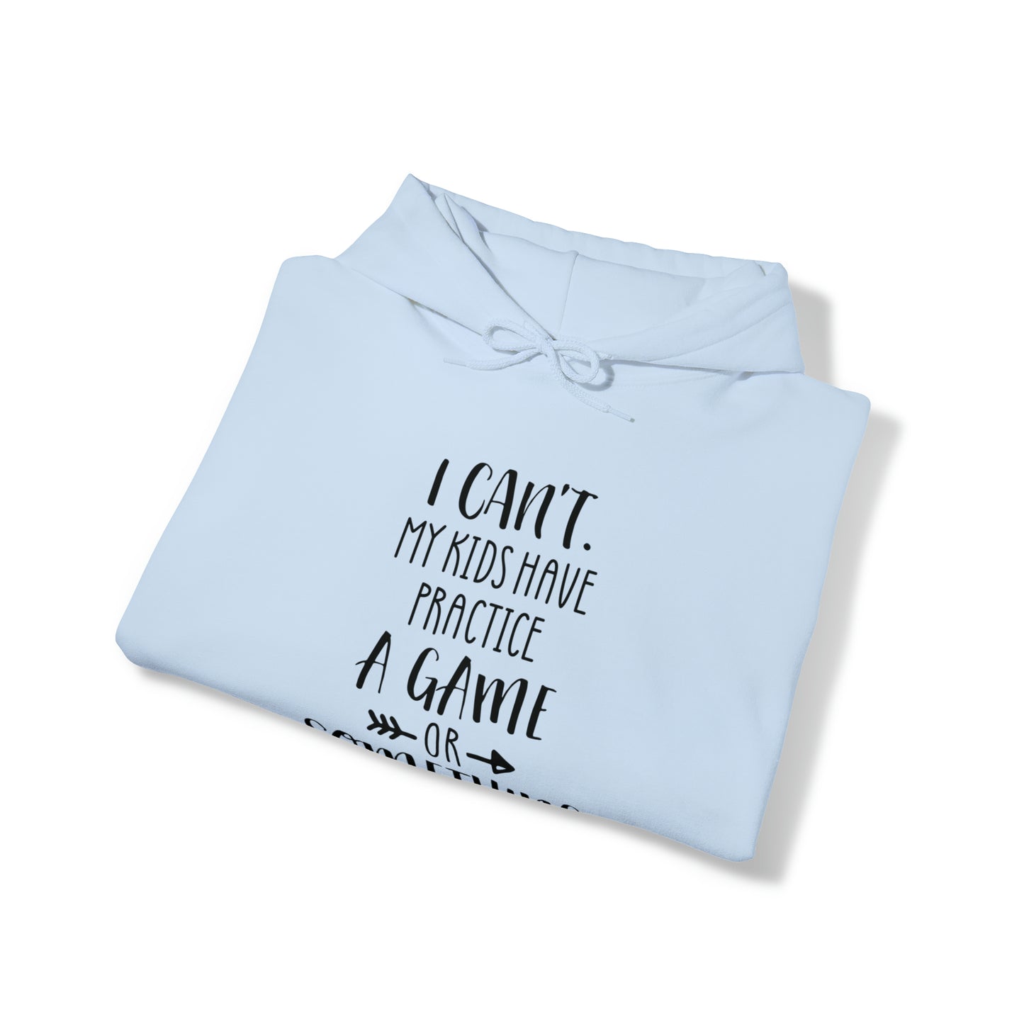 I can't, my kids have practice or something- Unisex Heavy Blend™ Hooded Sweatshirt