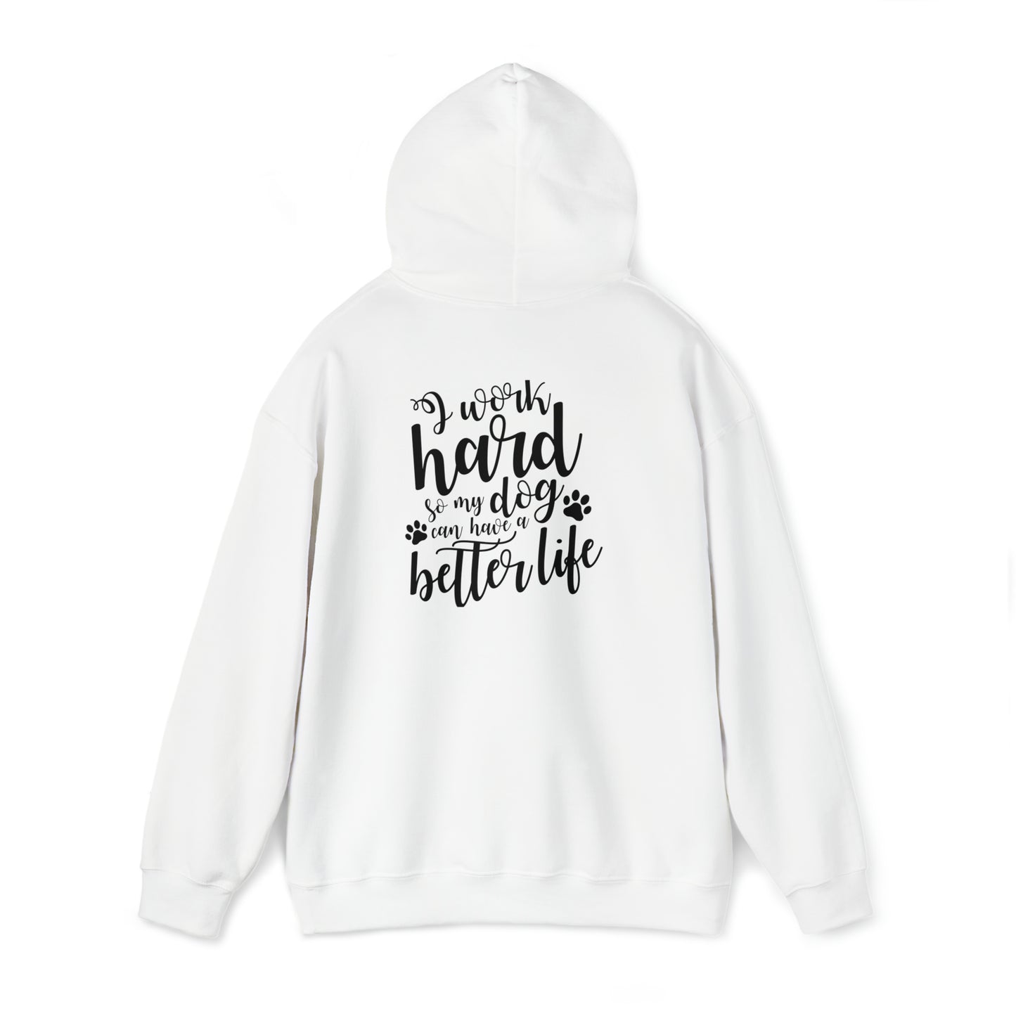 I work hard so my dog can have a better life- Unisex Heavy Blend™ Hooded Sweatshirt