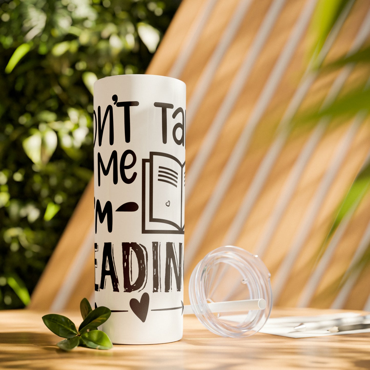 Don't talk to me I'm reading- Skinny Tumbler with Straw, 20oz