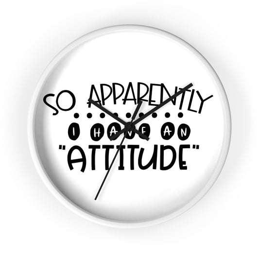 So apparently, I have an attitude- Wall Clock