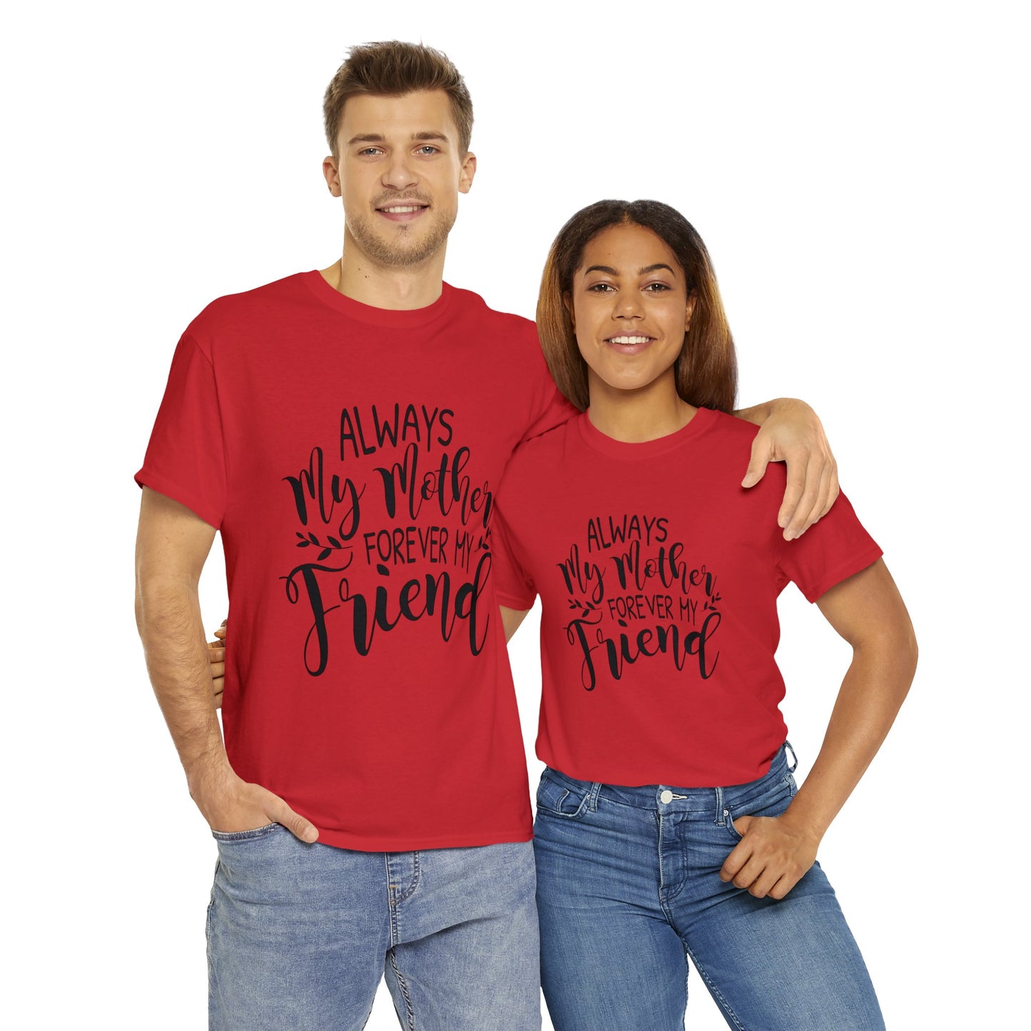 Always be my mother and friend- Unisex Heavy Cotton Tee