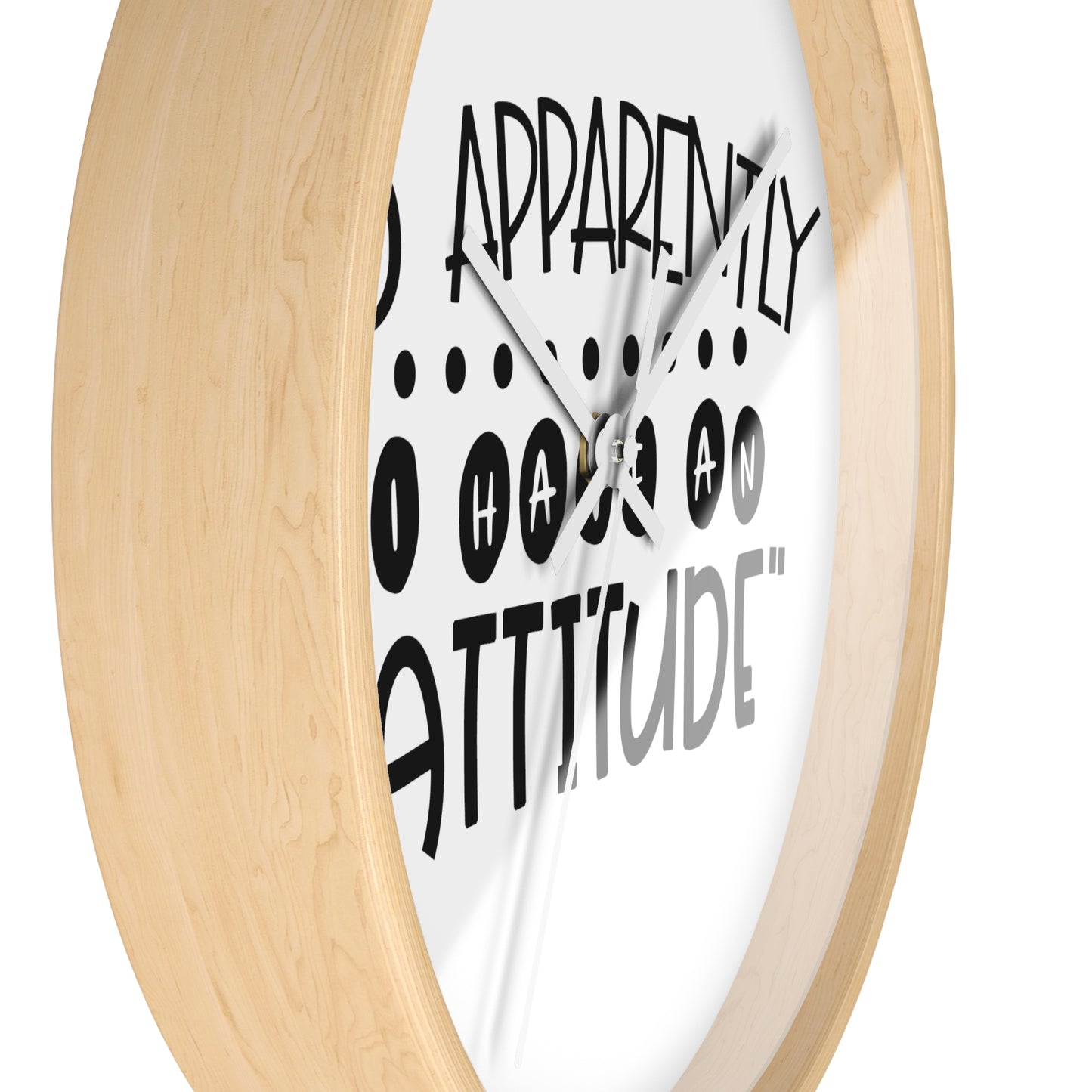 So apparently, I have an attitude- Wall Clock