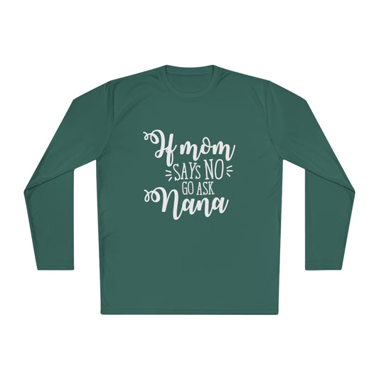 If mom says no ask nana- Unisex Lightweight Long Sleeve Tee