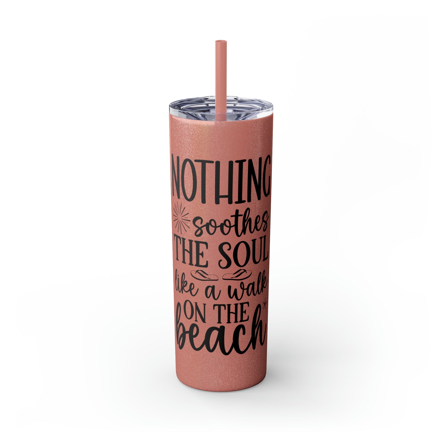 Nothing soothes the soul-Skinny Tumbler with Straw, 20oz