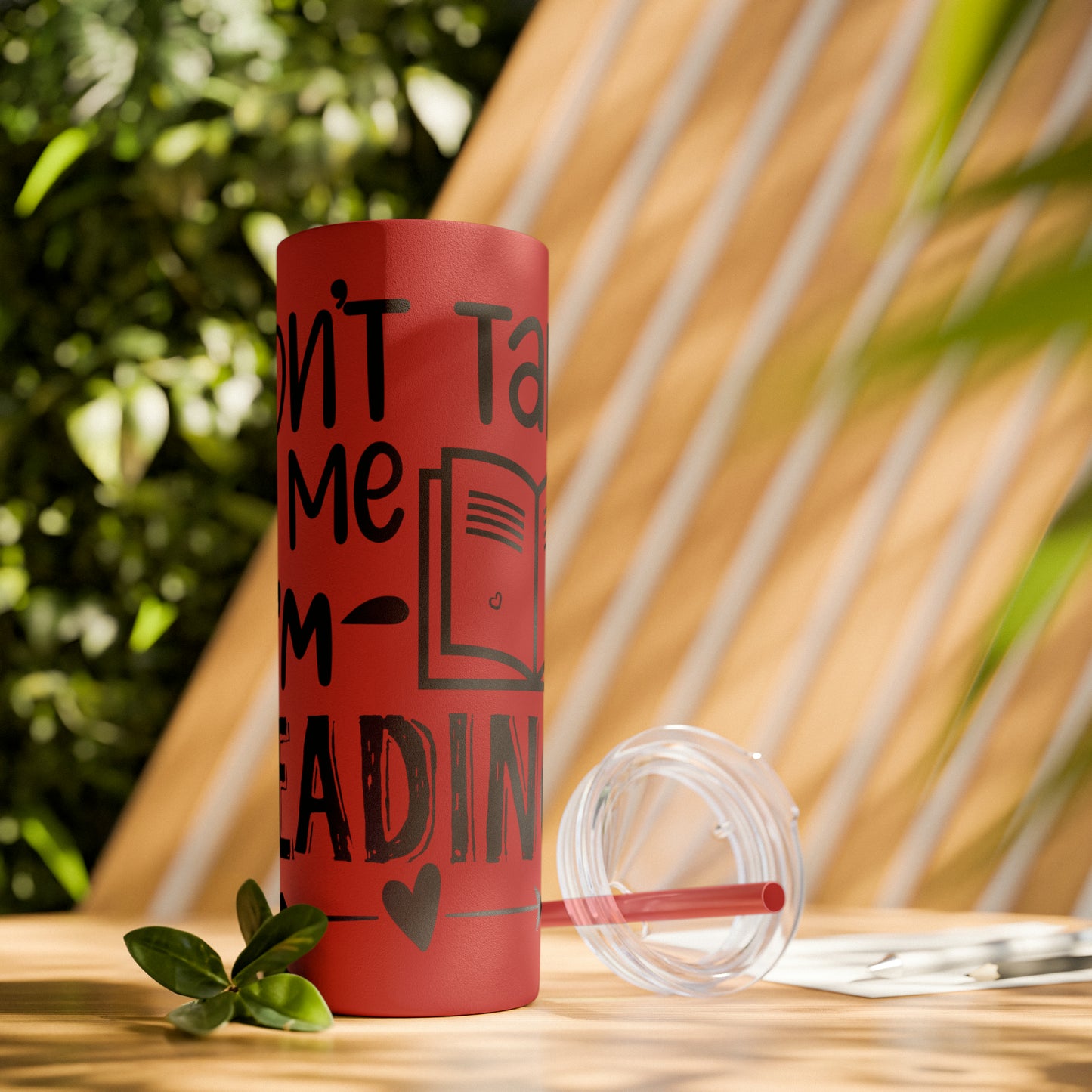 Don't talk to me I'm reading- Skinny Tumbler with Straw, 20oz