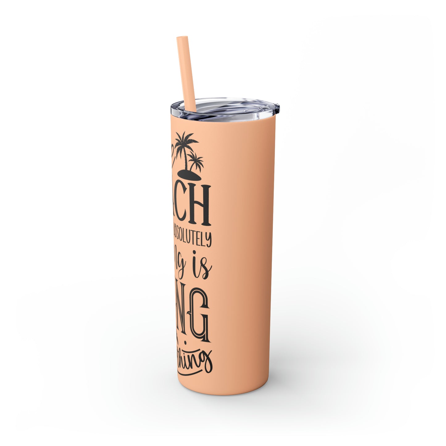 The beach where doing absolutely nothing is doing something- Skinny Tumbler with Straw, 20oz