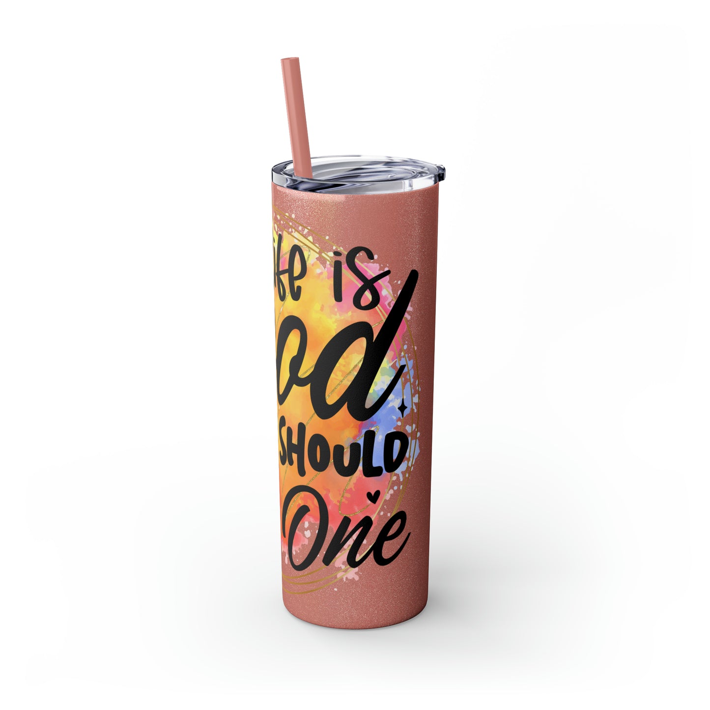 LIfe is good you should get one- Skinny Tumbler with Straw, 20oz