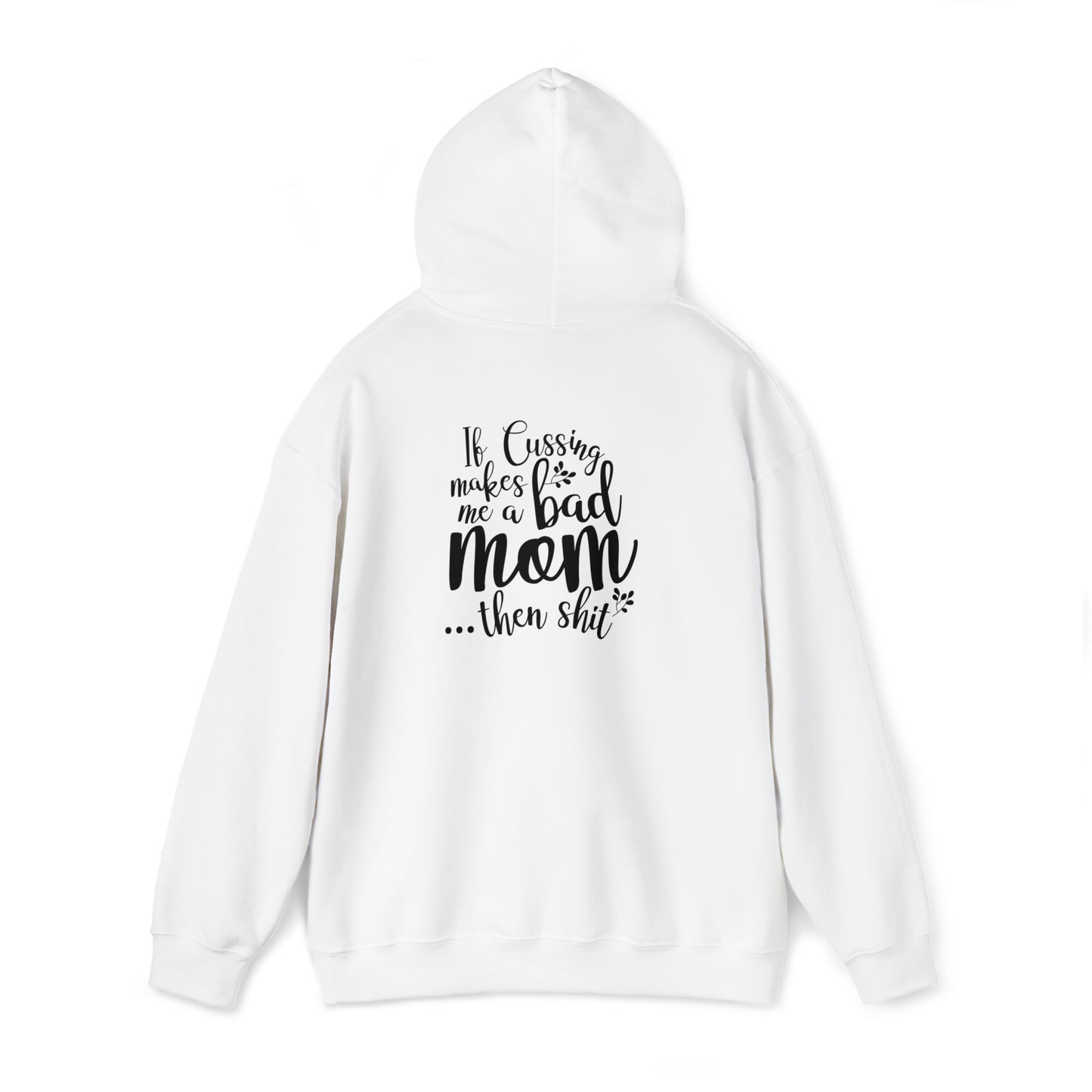 If cussing makes me a bad mom..- Unisex Heavy Blend™ Hooded Sweatshirt