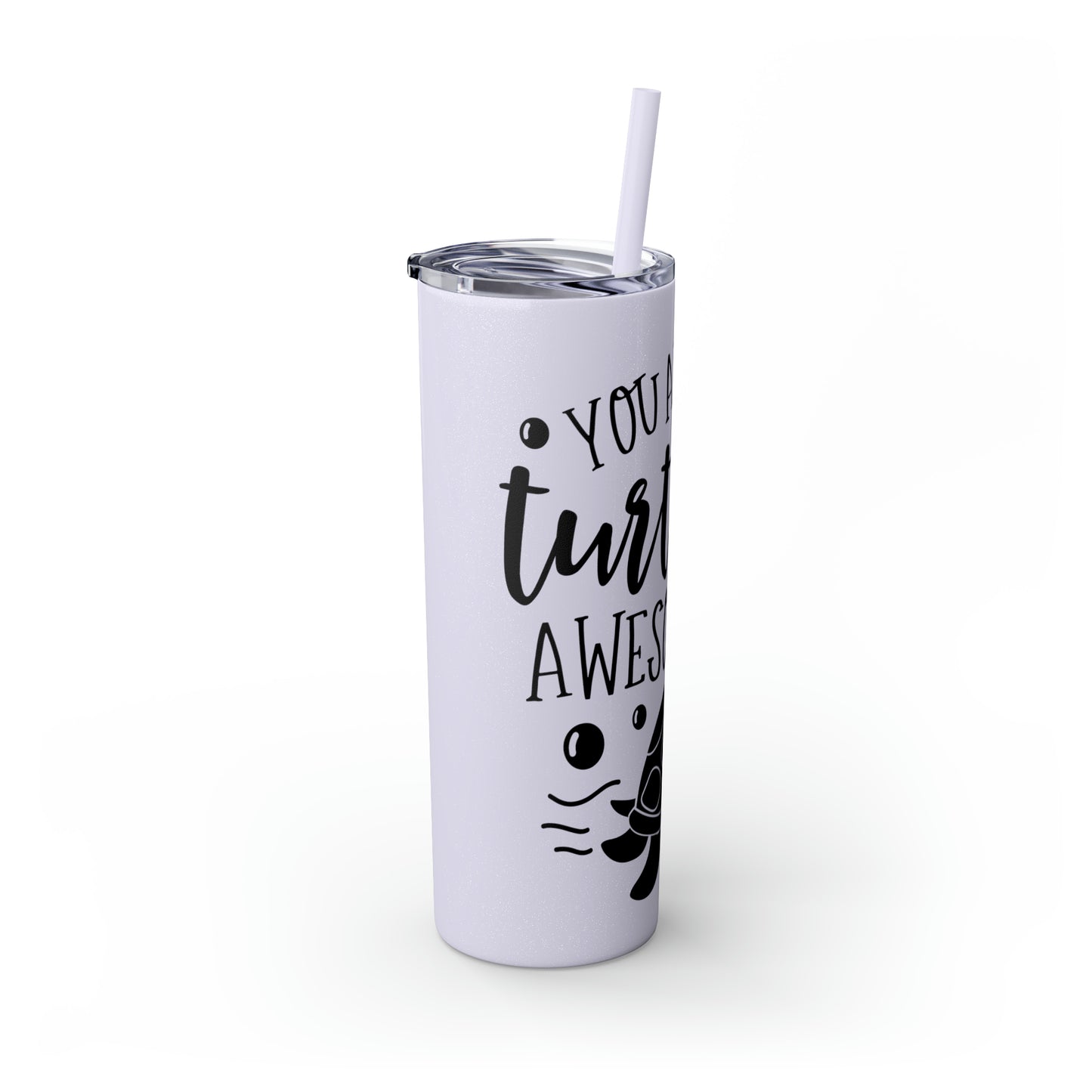 You are turtley awesome-Skinny Tumbler with Straw, 20oz