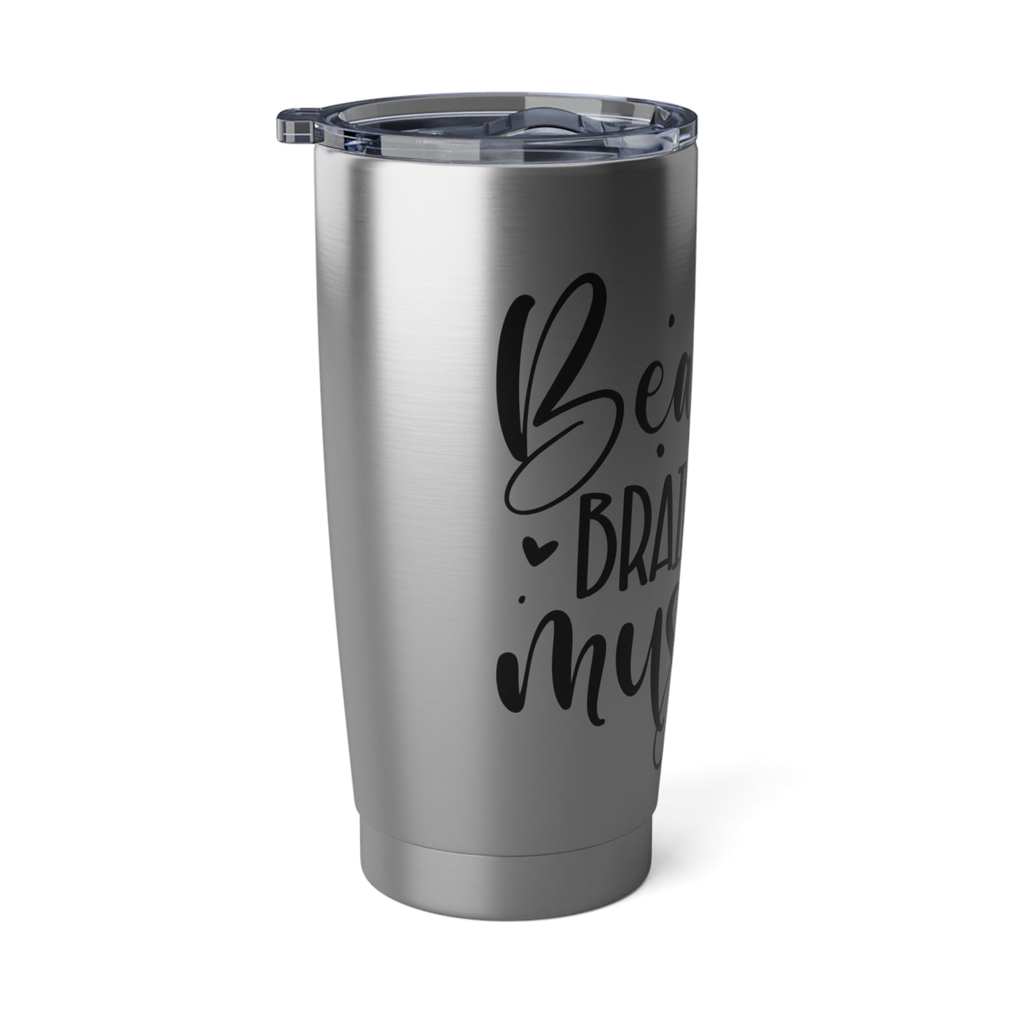 BEAUTY, BRAINS AND MUSCLE -Vagabond 20oz Tumbler