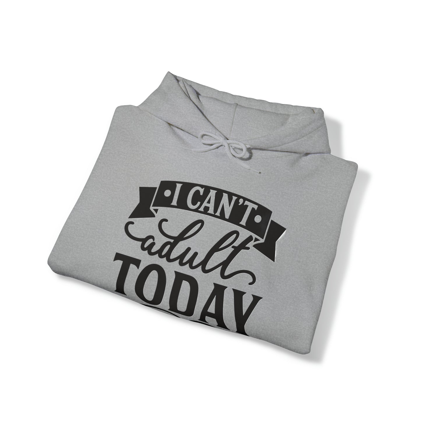 i CAN'T ADULT TODAY - Unisex Heavy Blend™ Hooded Sweatshirt