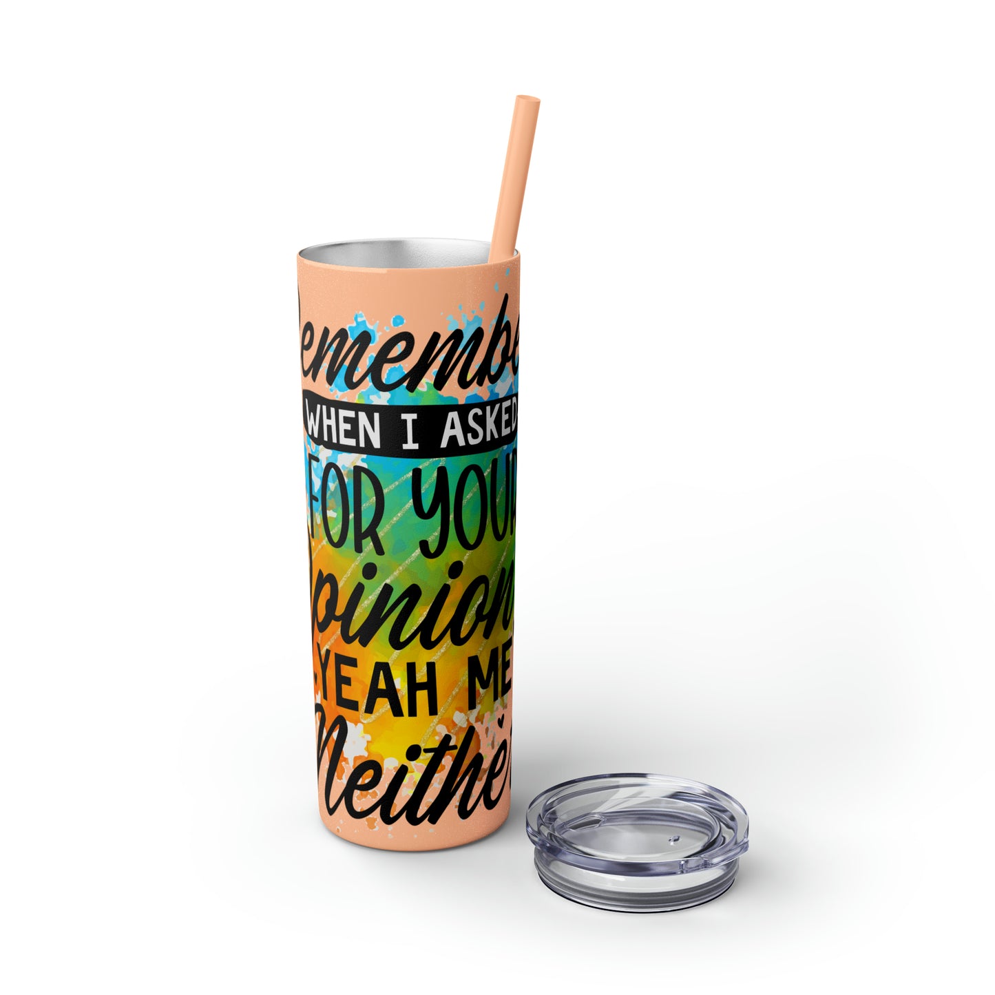 You remember when I asked for your opinion?-Skinny Tumbler with Straw, 20oz