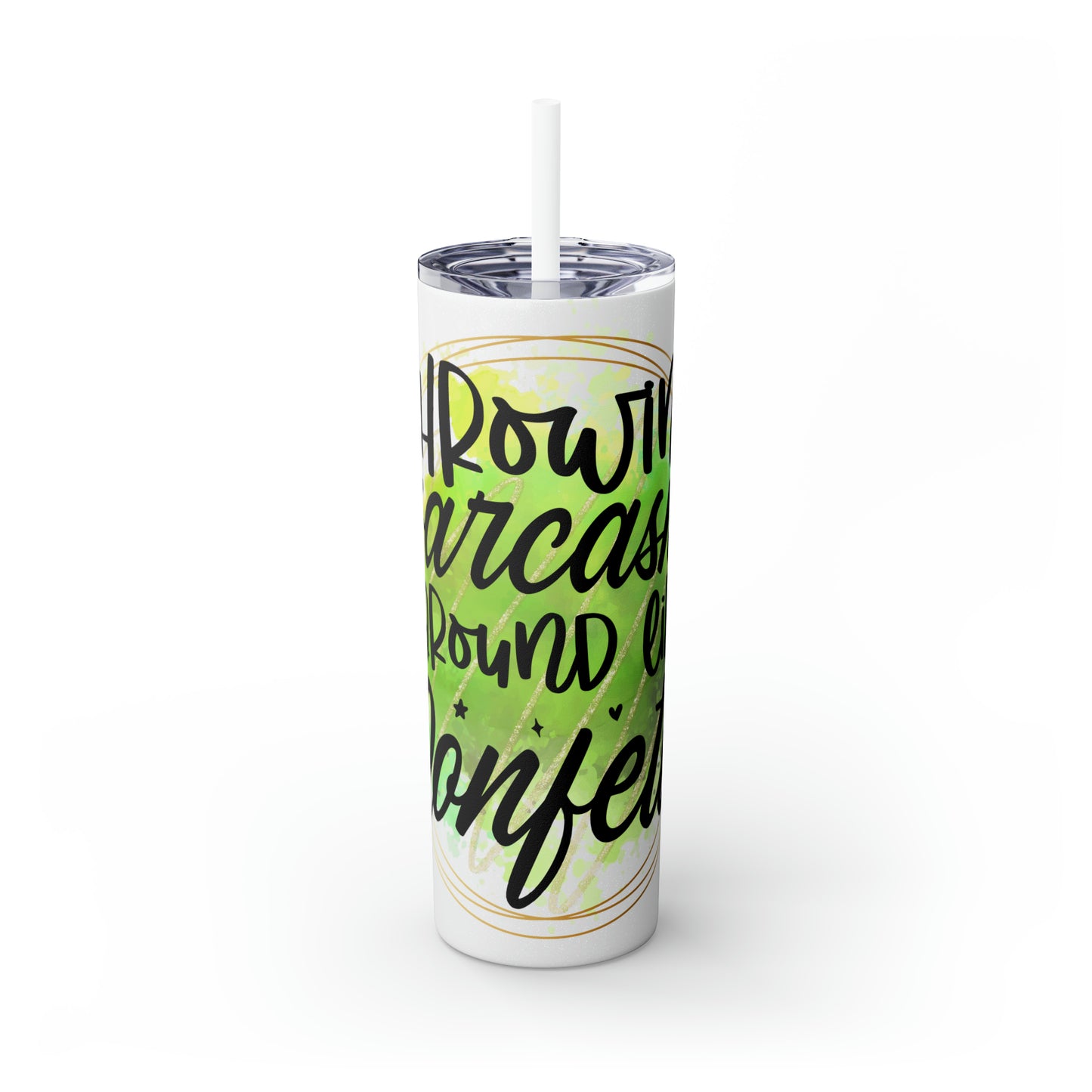 Throwing sarcasm like confetti- Skinny Tumbler with Straw, 20oz