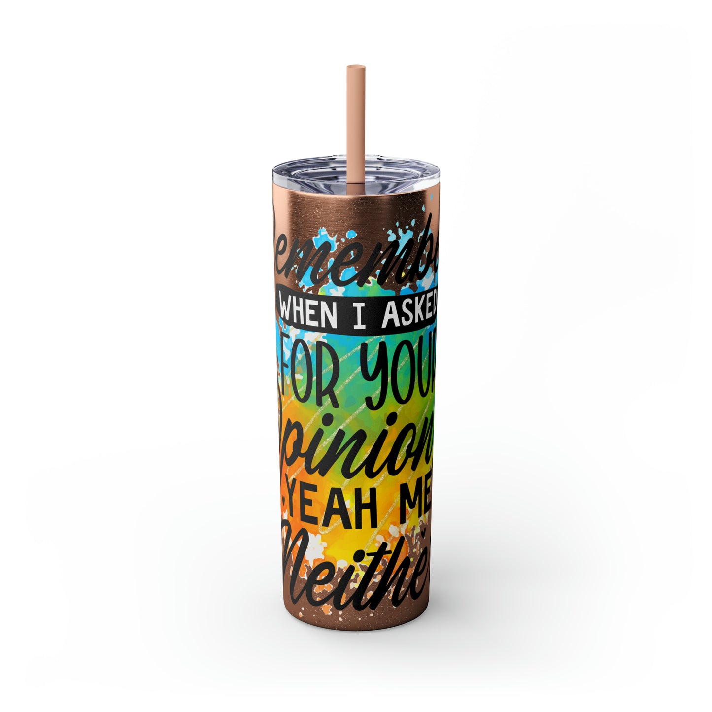 You remember when I asked for your opinion?-Skinny Tumbler with Straw, 20oz